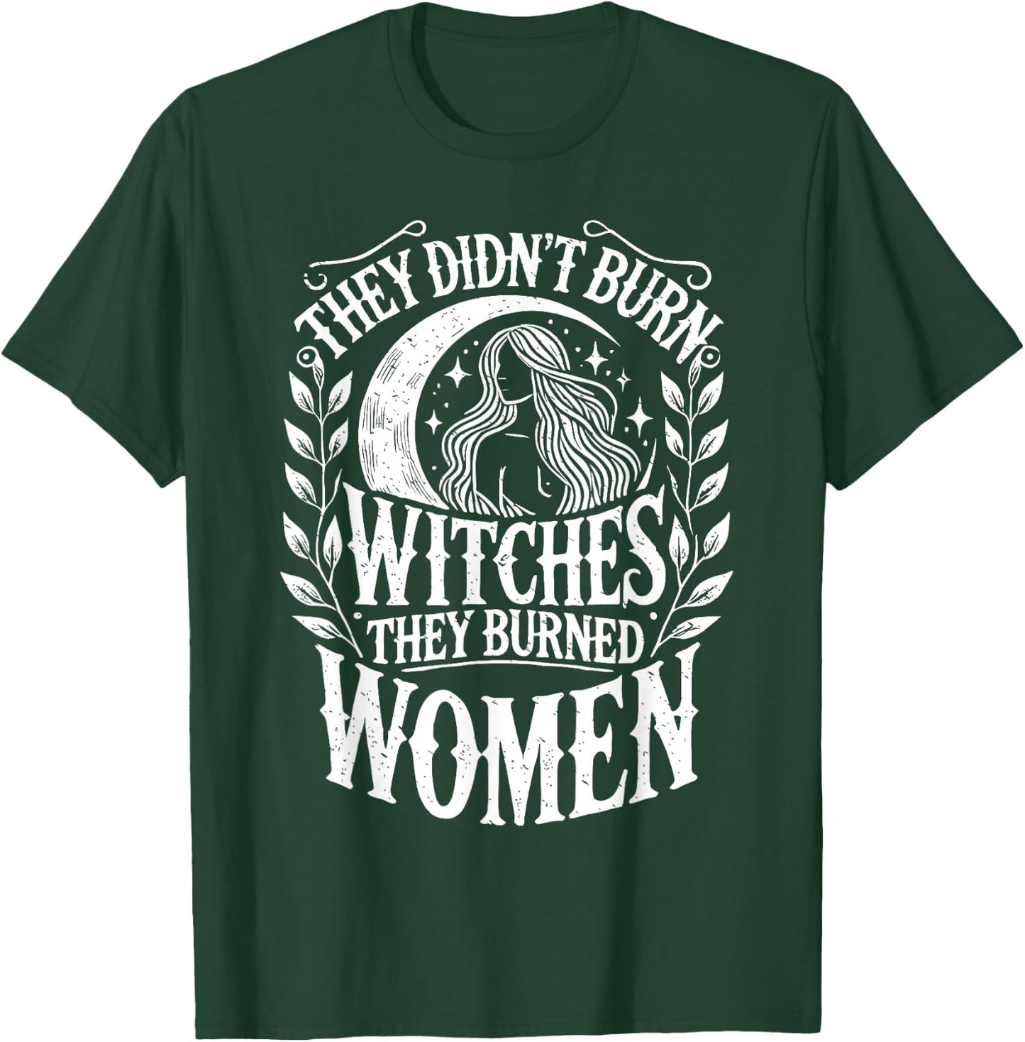 They Didn't Burn Witches They Burned Women Witch Halloween T-Shirt - T-Shirt | Forest