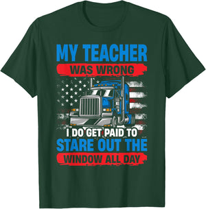 My Teacher Was Wrong Trucker Funny Truck Driver T-Shirt - T-Shirt | Forest