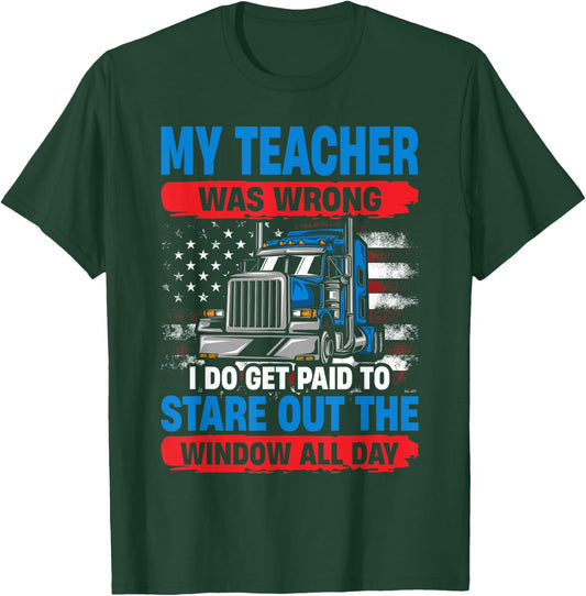 My Teacher Was Wrong Trucker Funny Truck Driver T-Shirt - T-Shirt | Forest