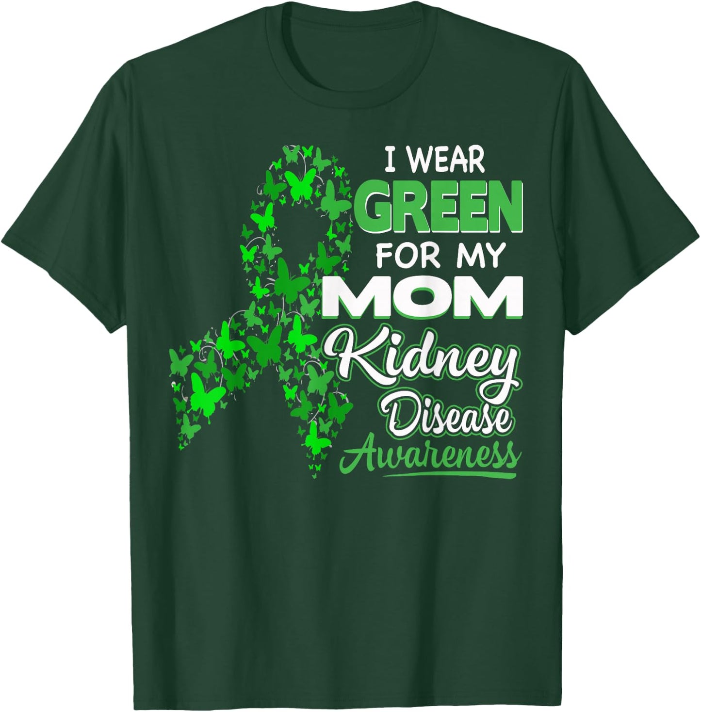 I wear Green for my Mom - Kidney Disease Awareness Shirt T-Shirt - T-Shirt | Forest