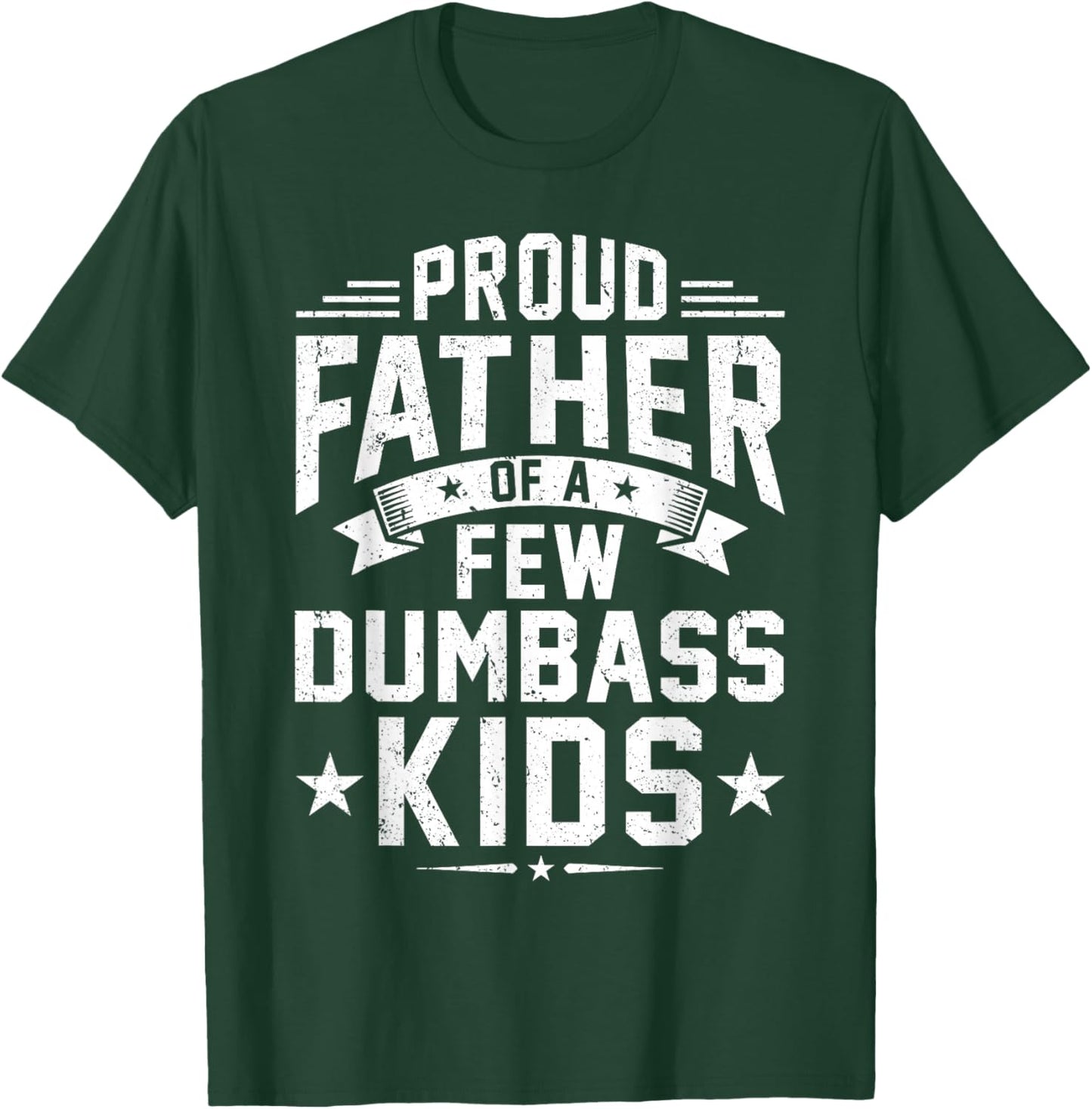 Proud Father of A Few Dumbass Kids Funny Dad Fathers Day T-Shirt - T-Shirt | Forest