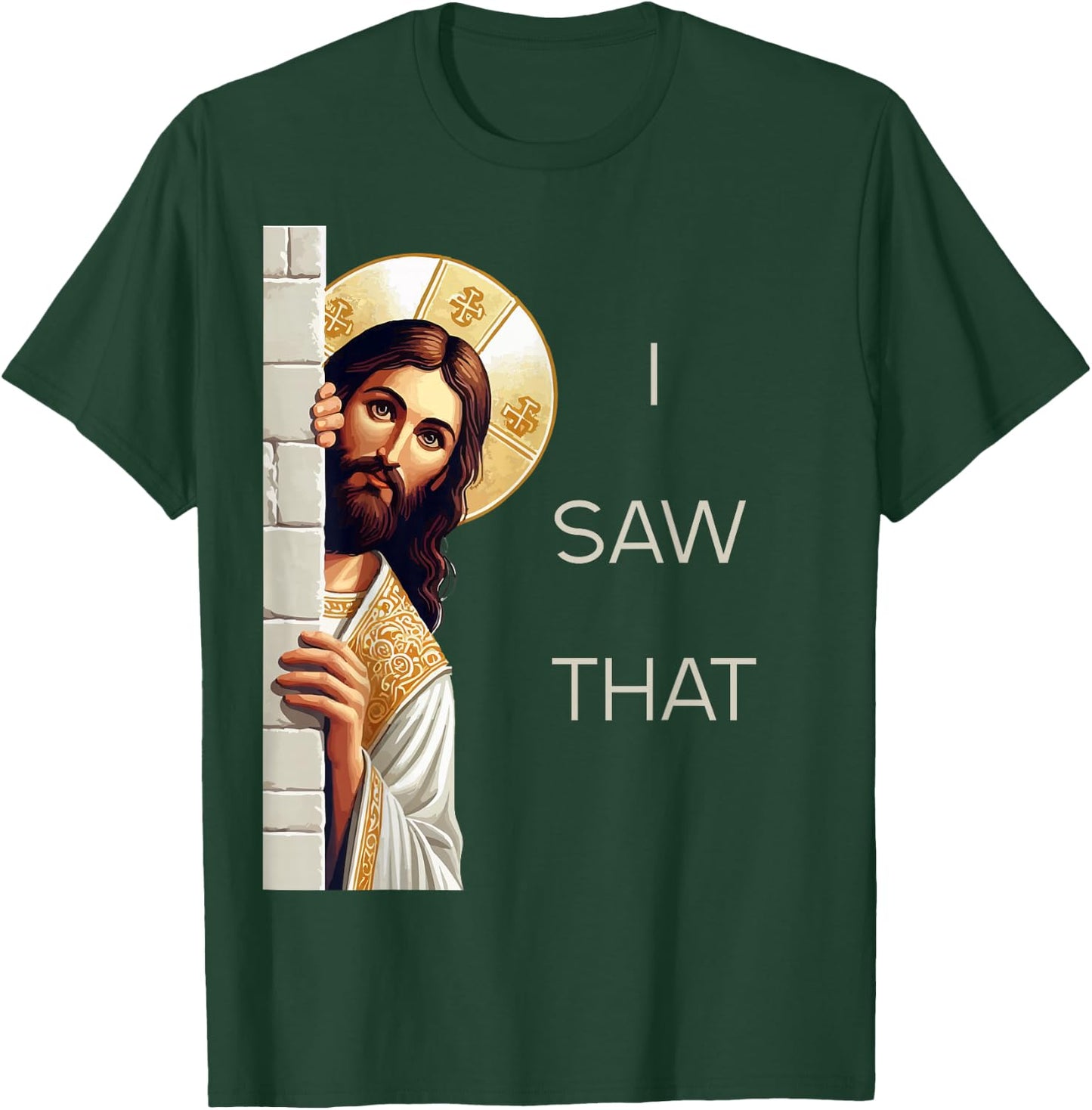 I Saw That Jesus Christ Christian Funny God Believers T-Shirt - T-Shirt | Forest
