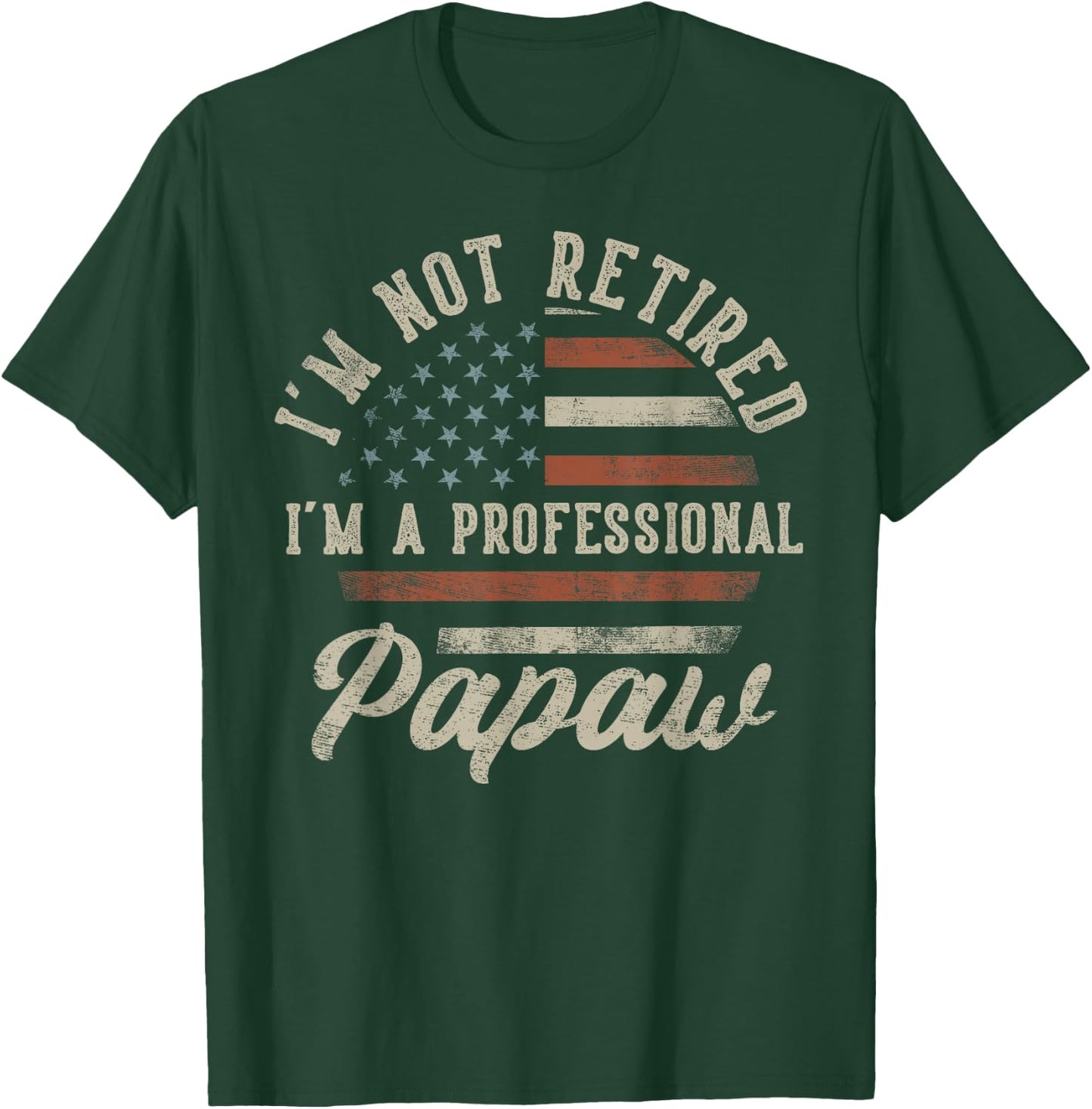 I'm Not Retired I'm A Professional Papaw Funny Retirement T-Shirt - T-Shirt | Forest