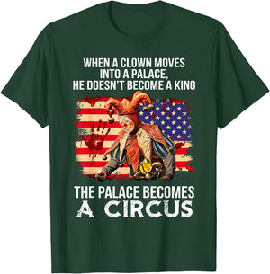 When A Clown Moves Into A Palace He Doesn't Become A King T-Shirt - T-Shirt | Forest
