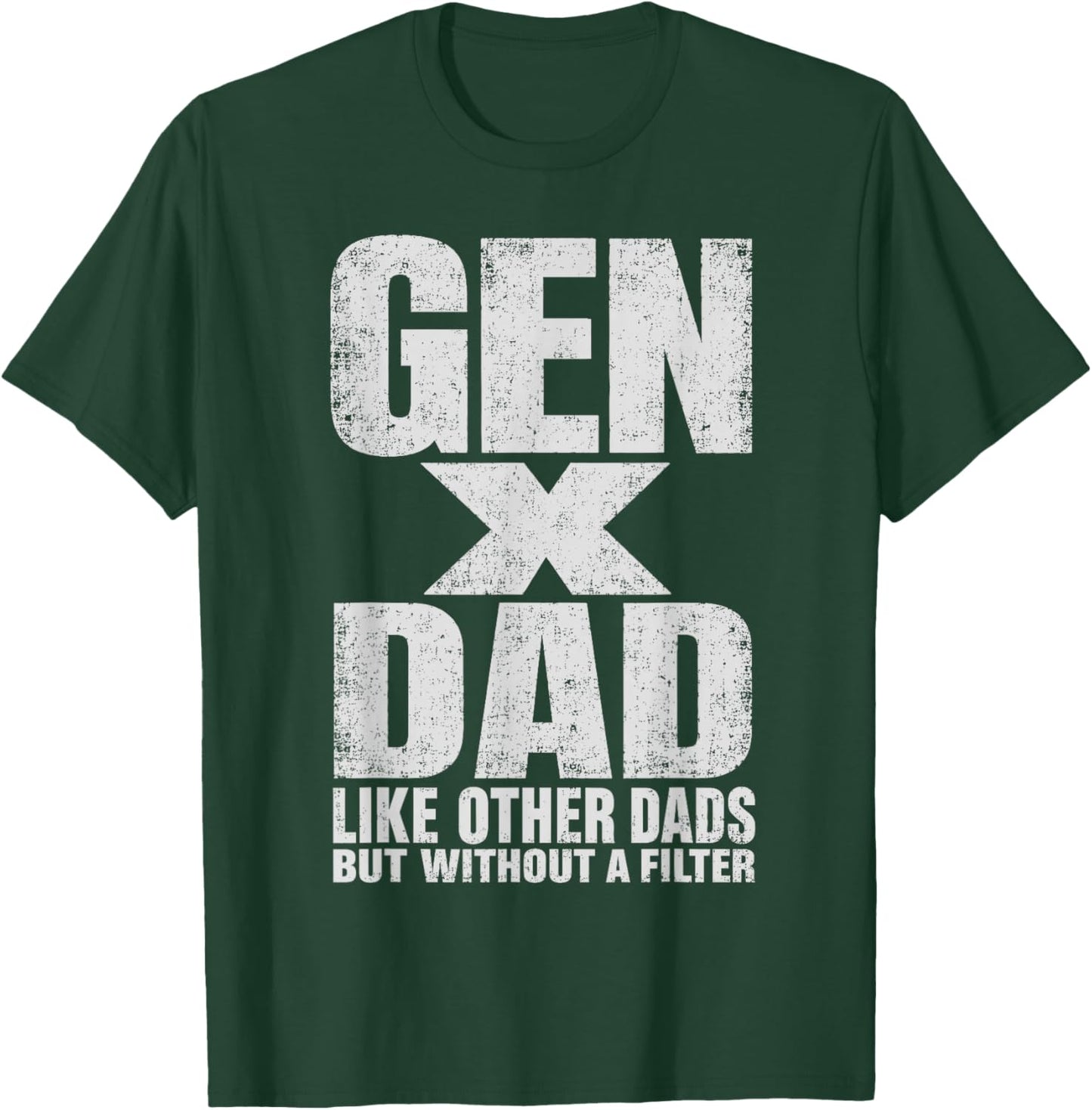 Gen X Dad Like Other Dads But Without A Filter Funny Father T-Shirt - T-Shirt | Forest