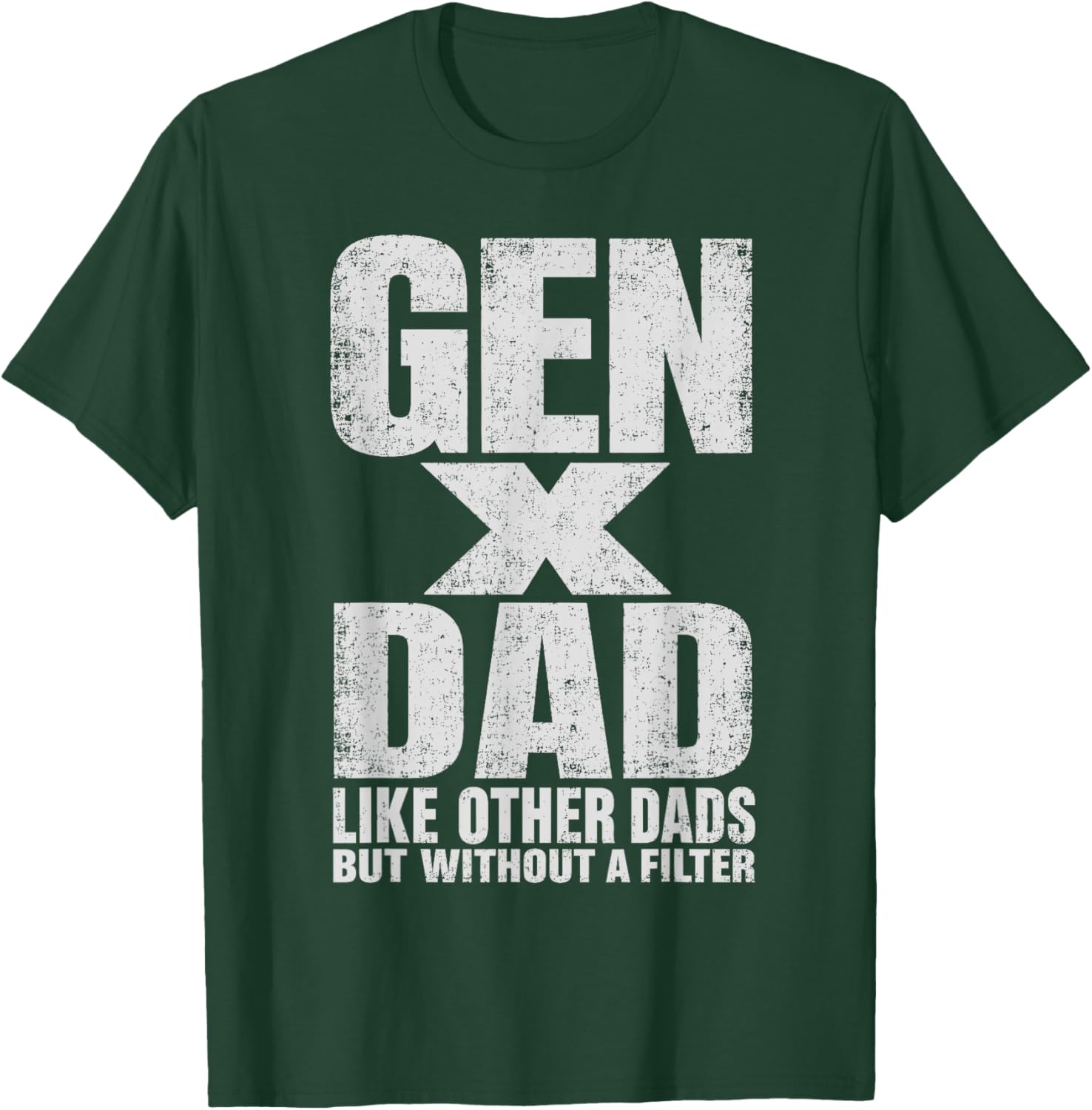 Gen X Dad Like Other Dads But Without A Filter Funny Father T-Shirt - T-Shirt | Forest