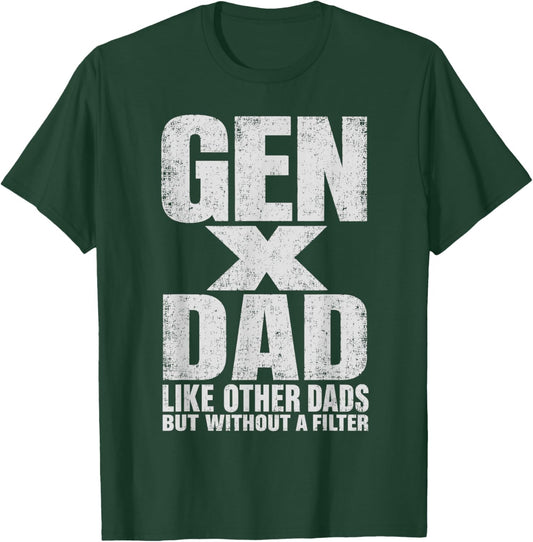 Gen X Dad Like Other Dads But Without A Filter Funny Father T-Shirt - T-Shirt | Forest
