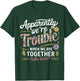 Apparently we're trouble when we are together Who Knew T-Shirt - T-Shirt | Forest