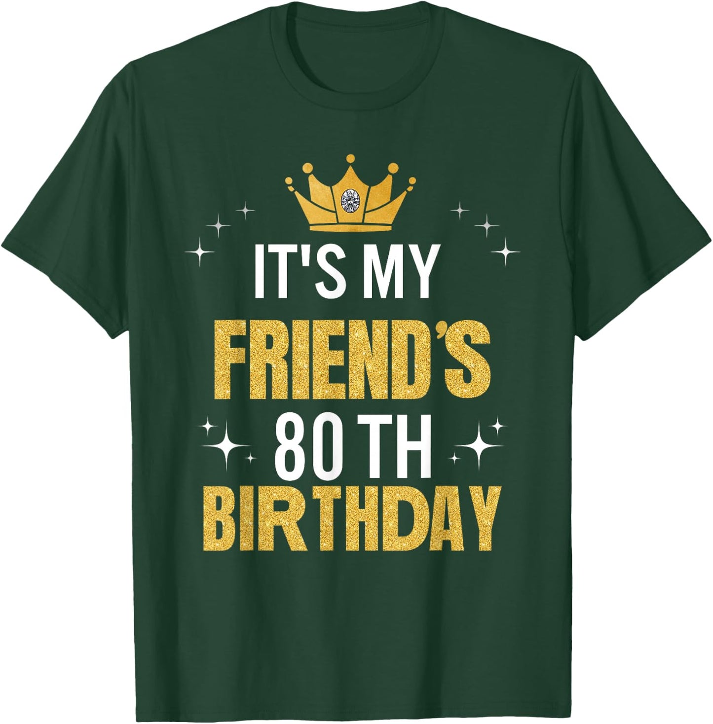 Best Friend It's My 80th Birthday Ideas Funny T-Shirt - T-Shirt | Forest