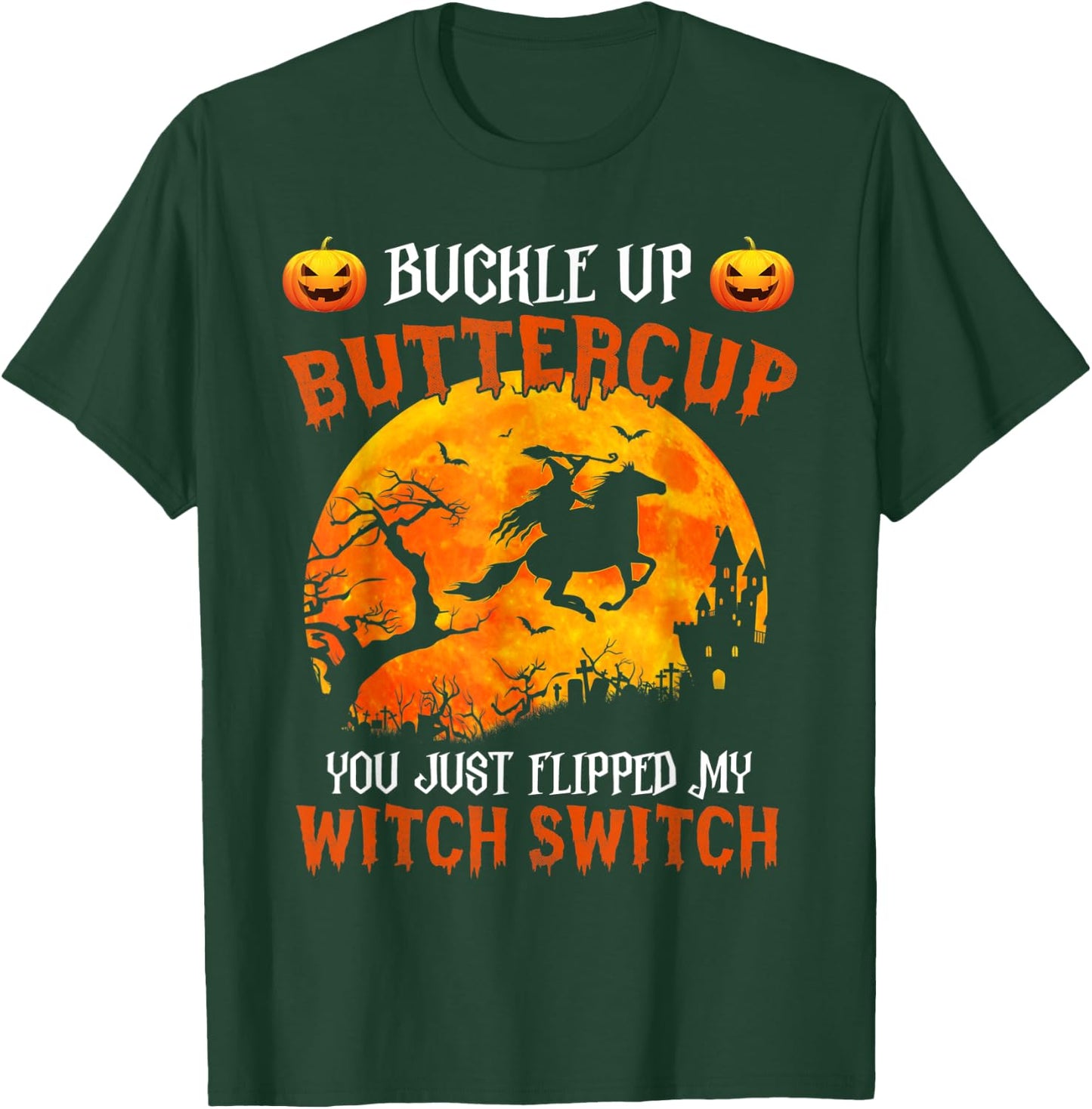 Buckle Up Buttercup You Just Flipped My Witch Switch T-Shirt - T-Shirt | Forest