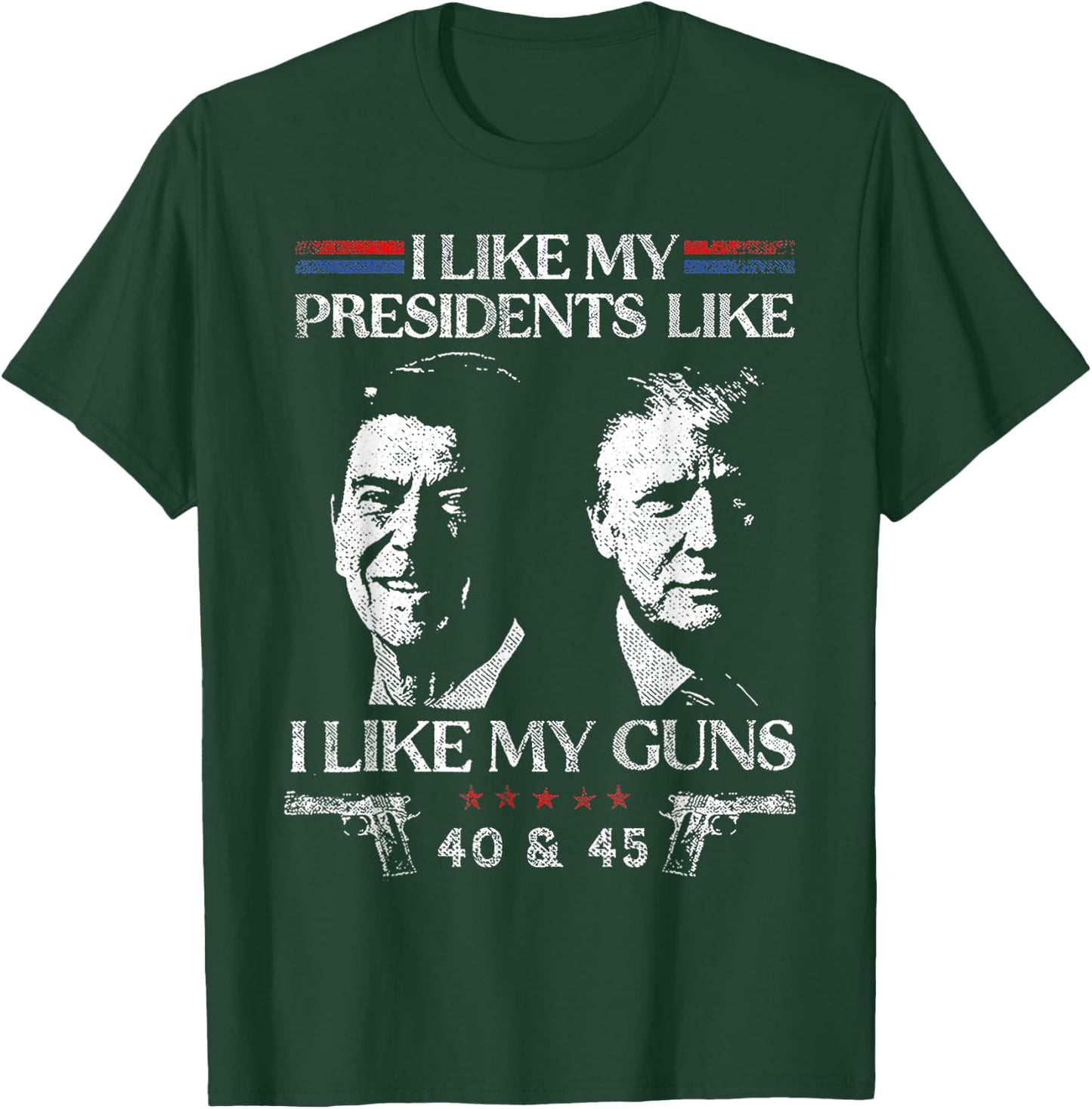 I Like President Like I Like My Guns 40 & 45 T-Shirt - T-Shirt | Forest