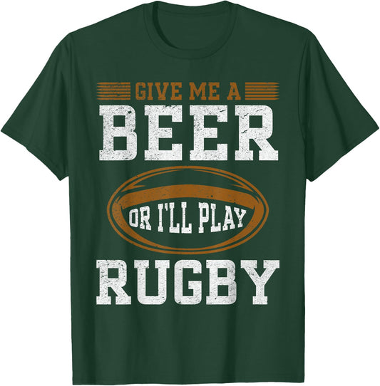 Funny Rugby - Give me a beer or I'll play rugby T-Shirt - T-Shirt | Forest