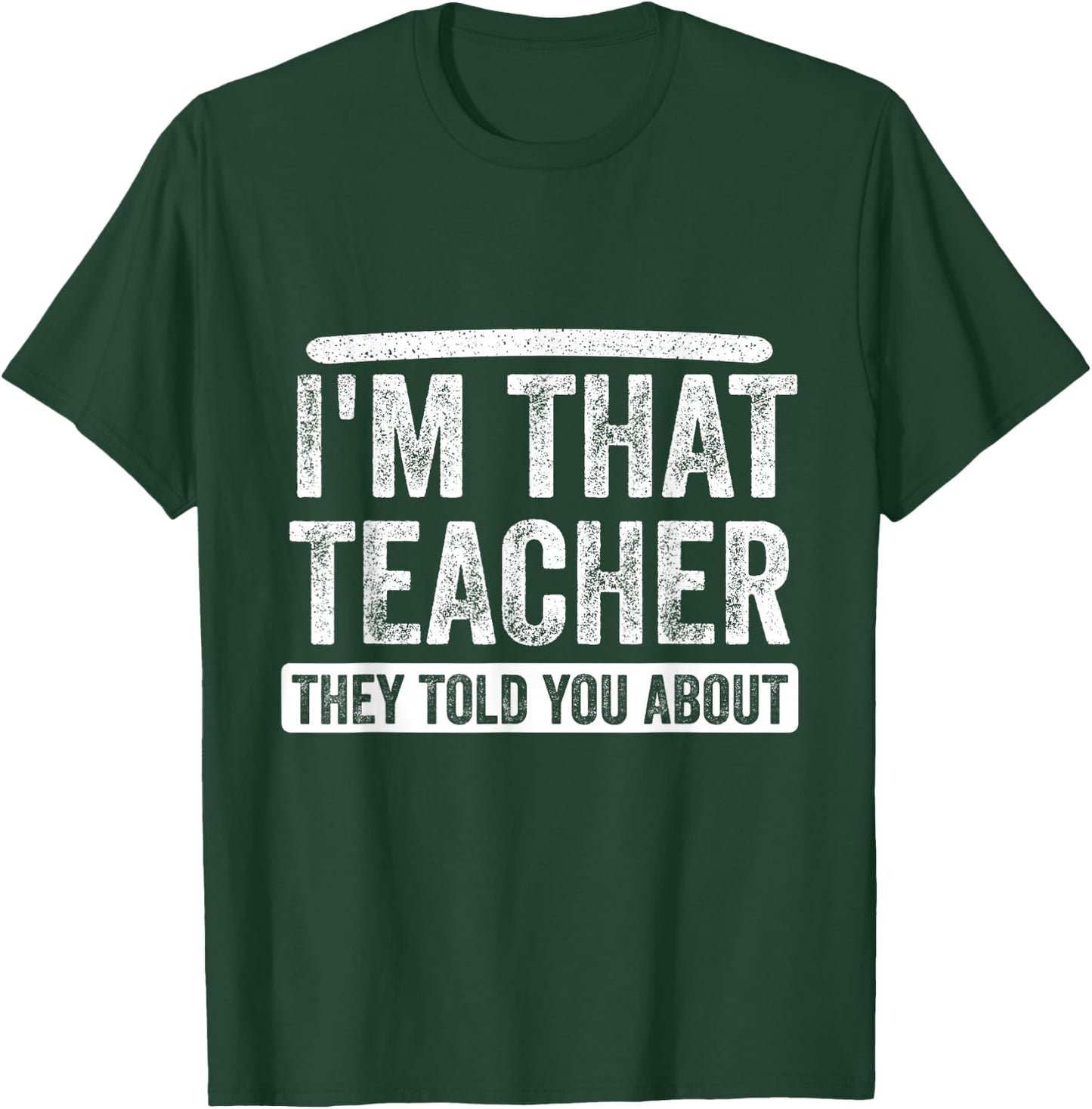 I'm That Teacher They Told You About, Back to school Quote T-Shirt - T-Shirt | Forest