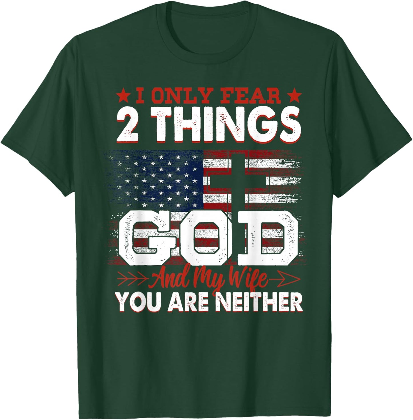 I Only Fear 2 Things God And My Wife You Are Neither T-Shirt - T-Shirt | Forest