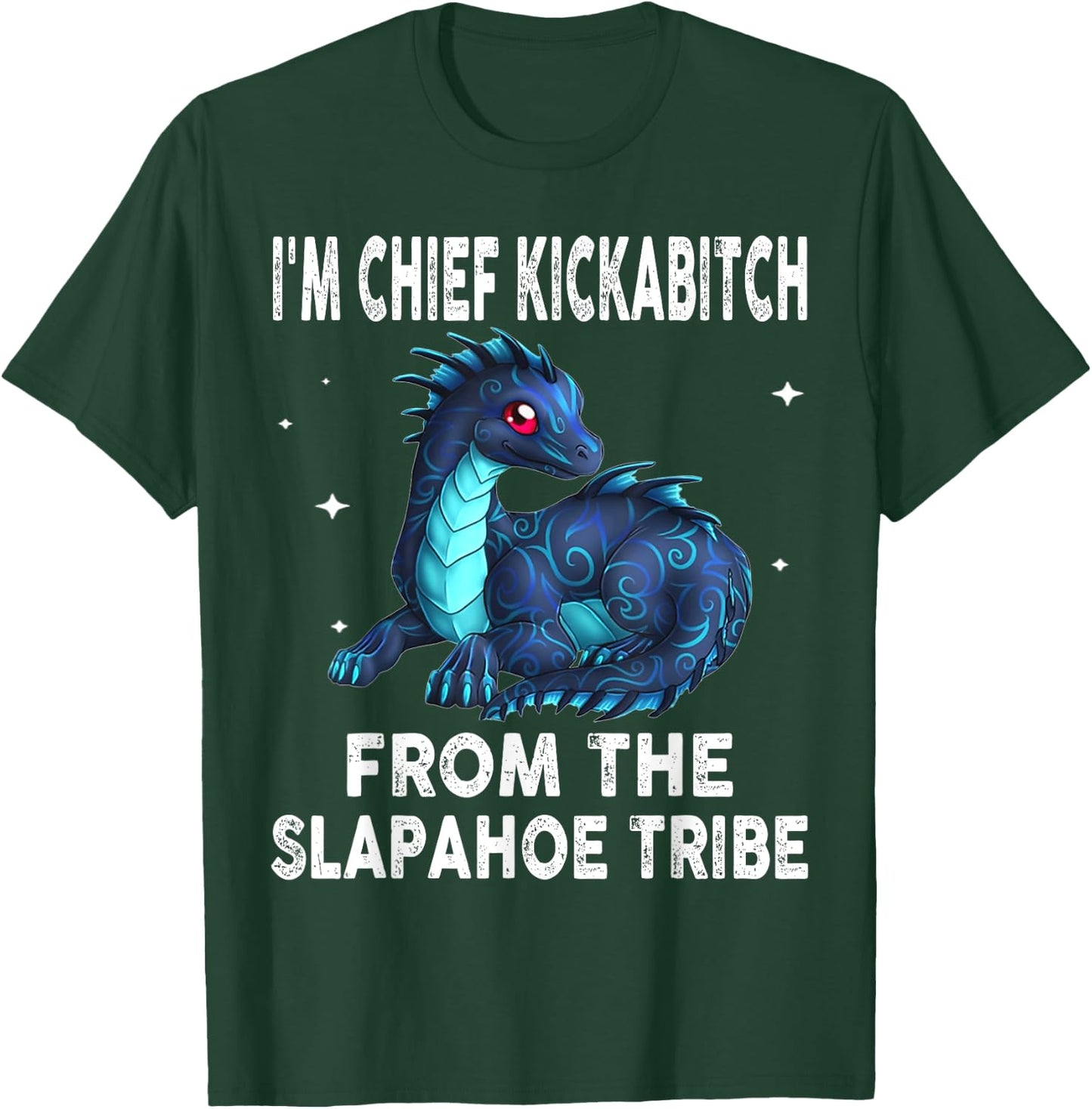 Dragon - I'm Chief Kickabitch From The Slapahoe Tribe T-Shirt - T-Shirt | Forest