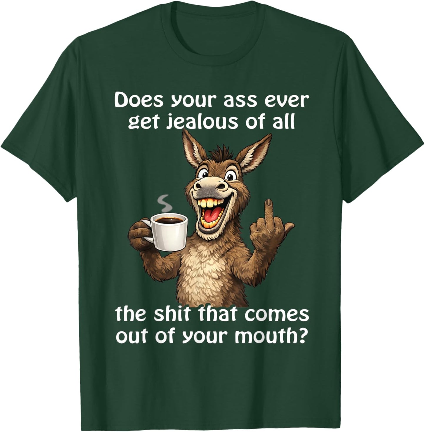 Does Your Ass Ever Get Jealous Sarcastic Donkey T-Shirt - T-Shirt | Forest