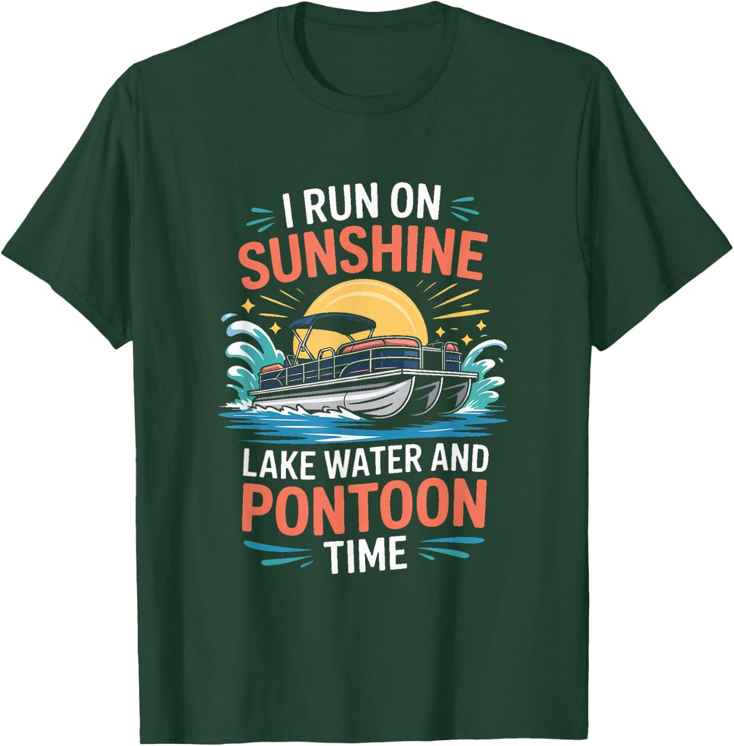 I Run On Sunshine Lake Water and Pontoon Time Pontoon Boat T-Shirt - T-Shirt | Forest