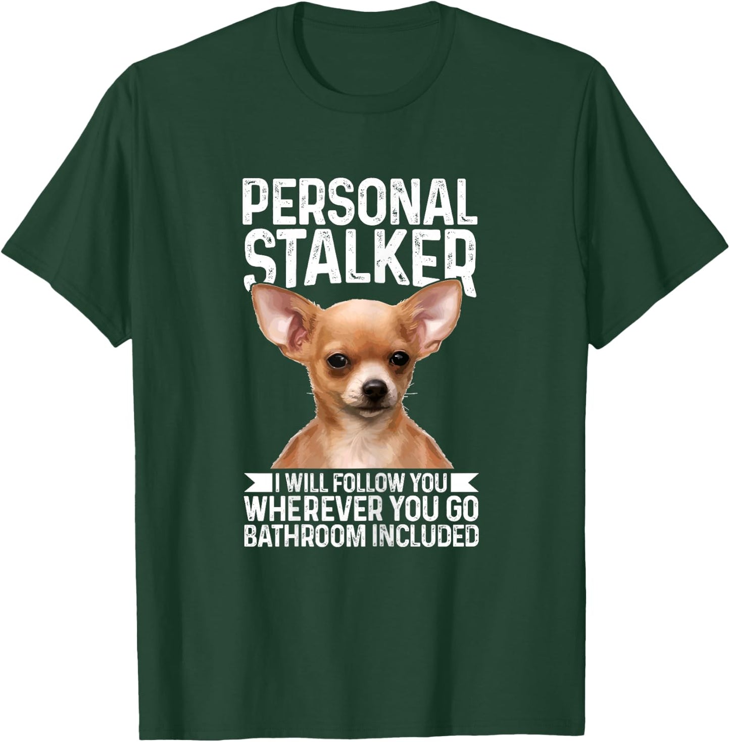 Chihuahua Personal Stalker Funny Cute Dog Chihuahua Mom T-Shirt - T-Shirt | Forest