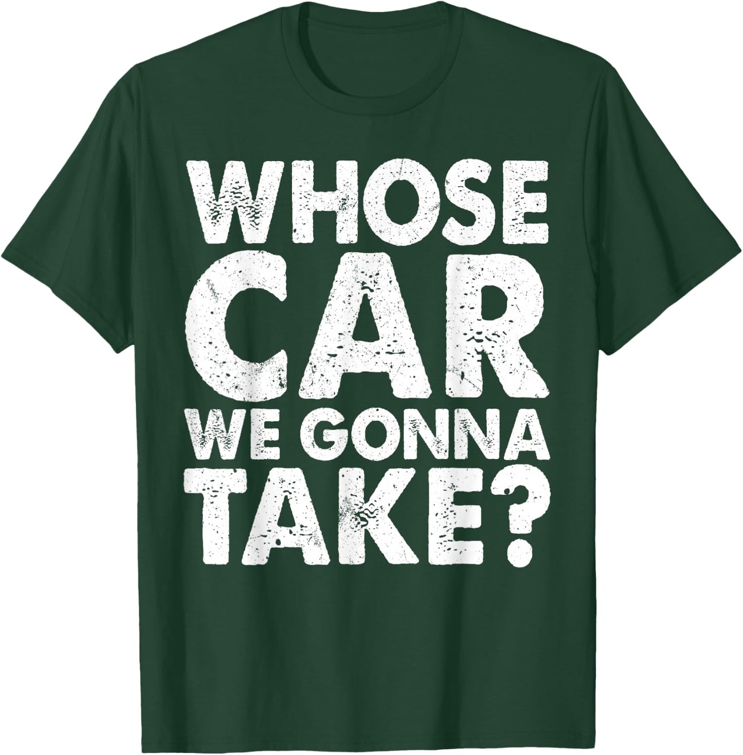 Whose Car We Gonna Take Car Mechanic Repair Vehicles Car Guy T-Shirt - T-Shirt | Forest