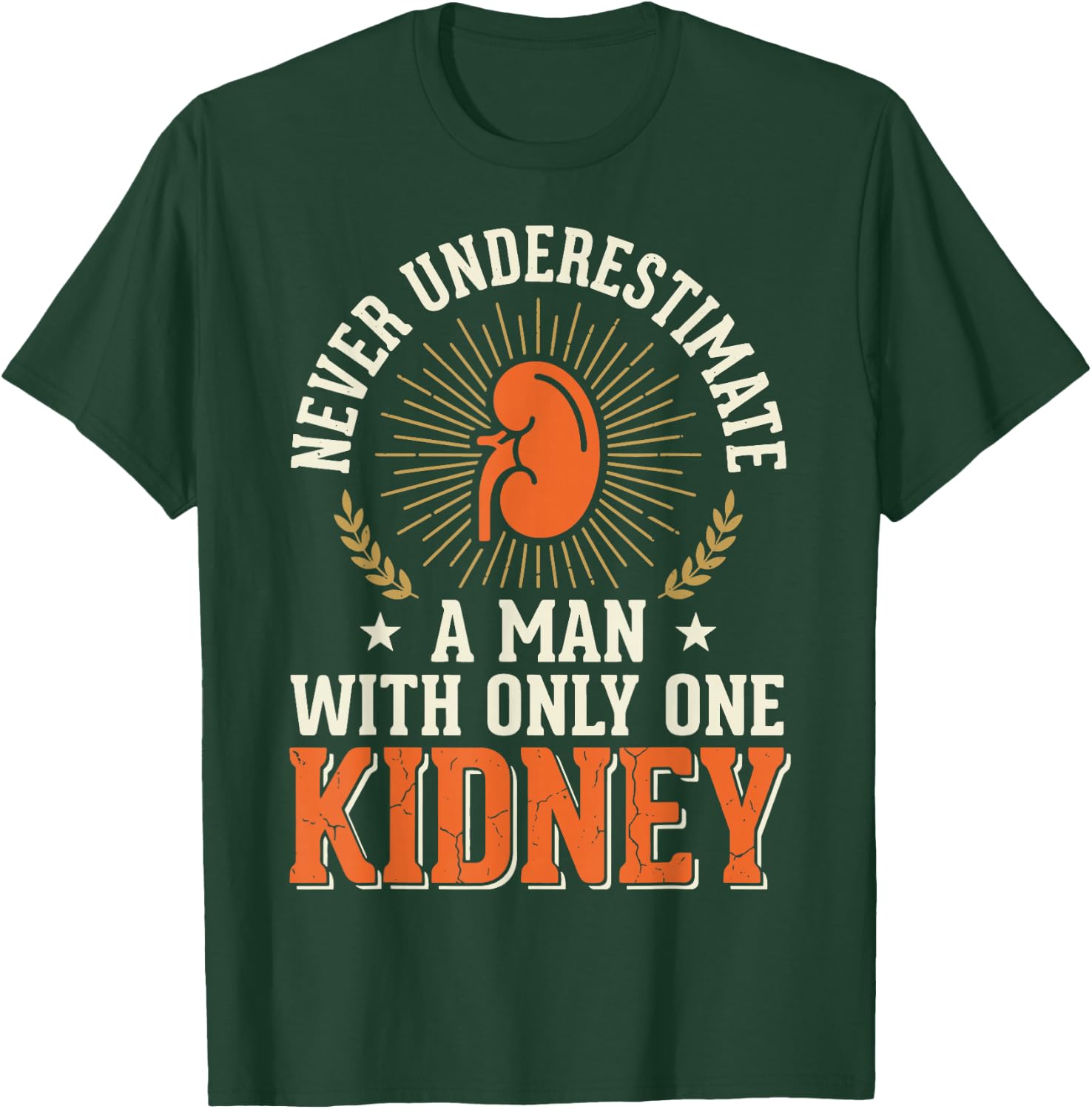 Never Underestimate A Man with Only One Kidney T-Shirt - T-Shirt | Forest
