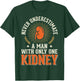 Never Underestimate A Man with Only One Kidney T-Shirt - T-Shirt | Forest