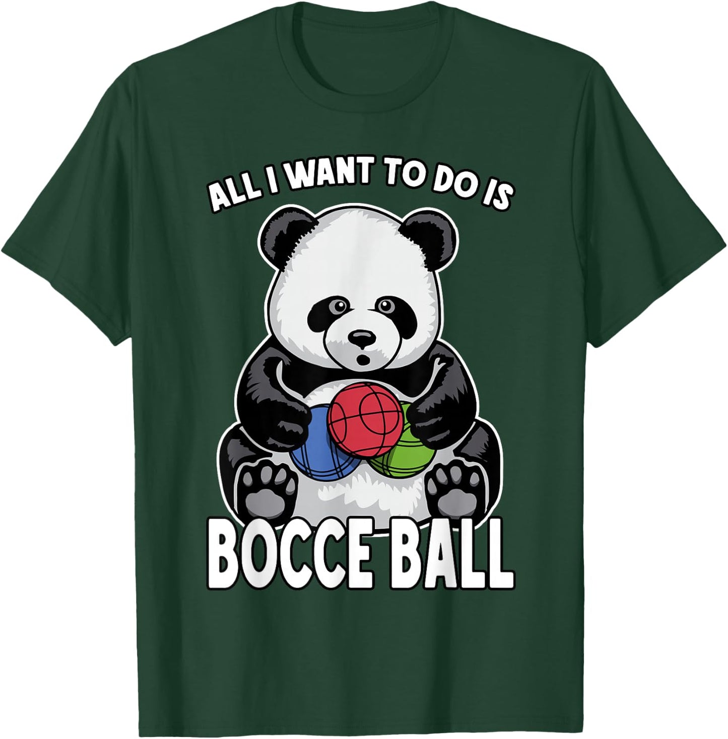Panda Bocce Ball All I Want To Do Is Cute Funny Bear Player T-Shirt - T-Shirt | Forest