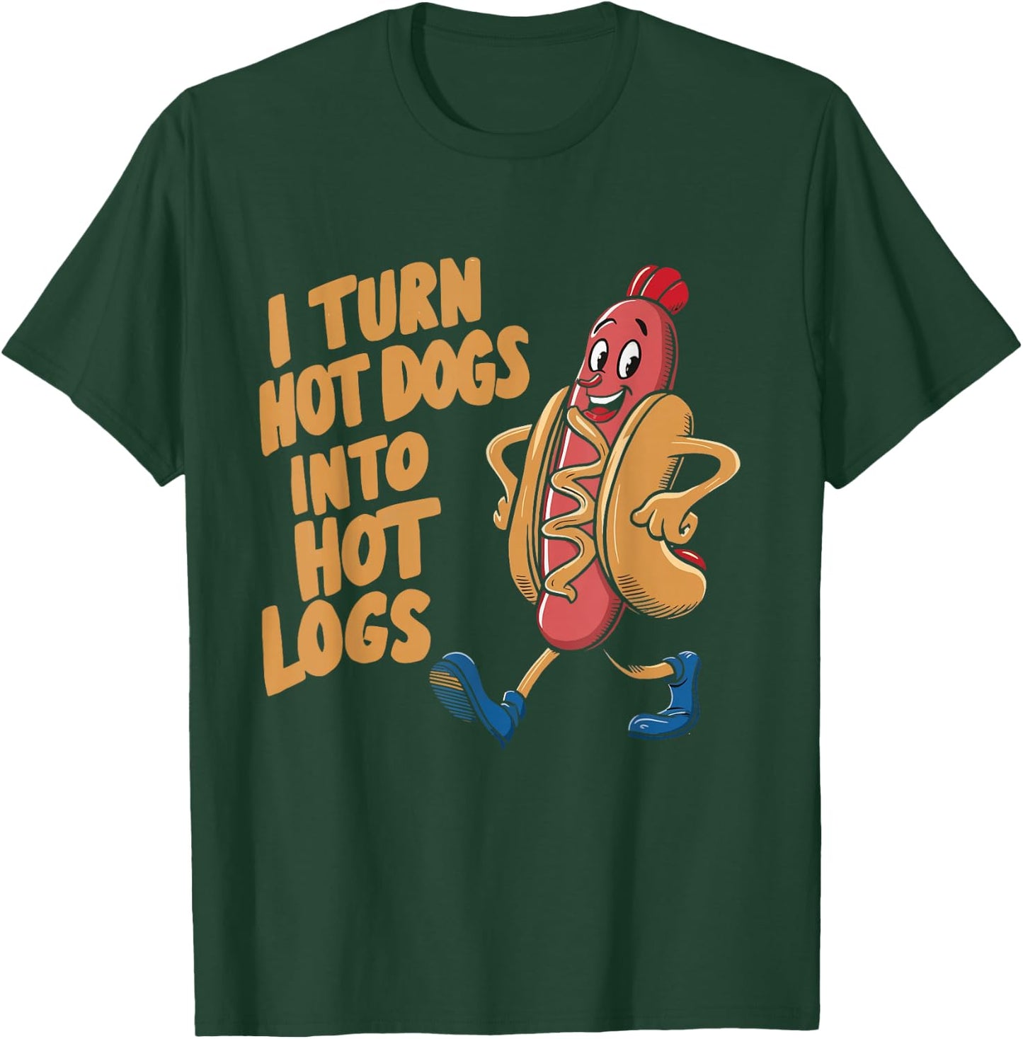 I Turn Hotdogs Into Hot Logs T-Shirt - T-Shirt | Forest