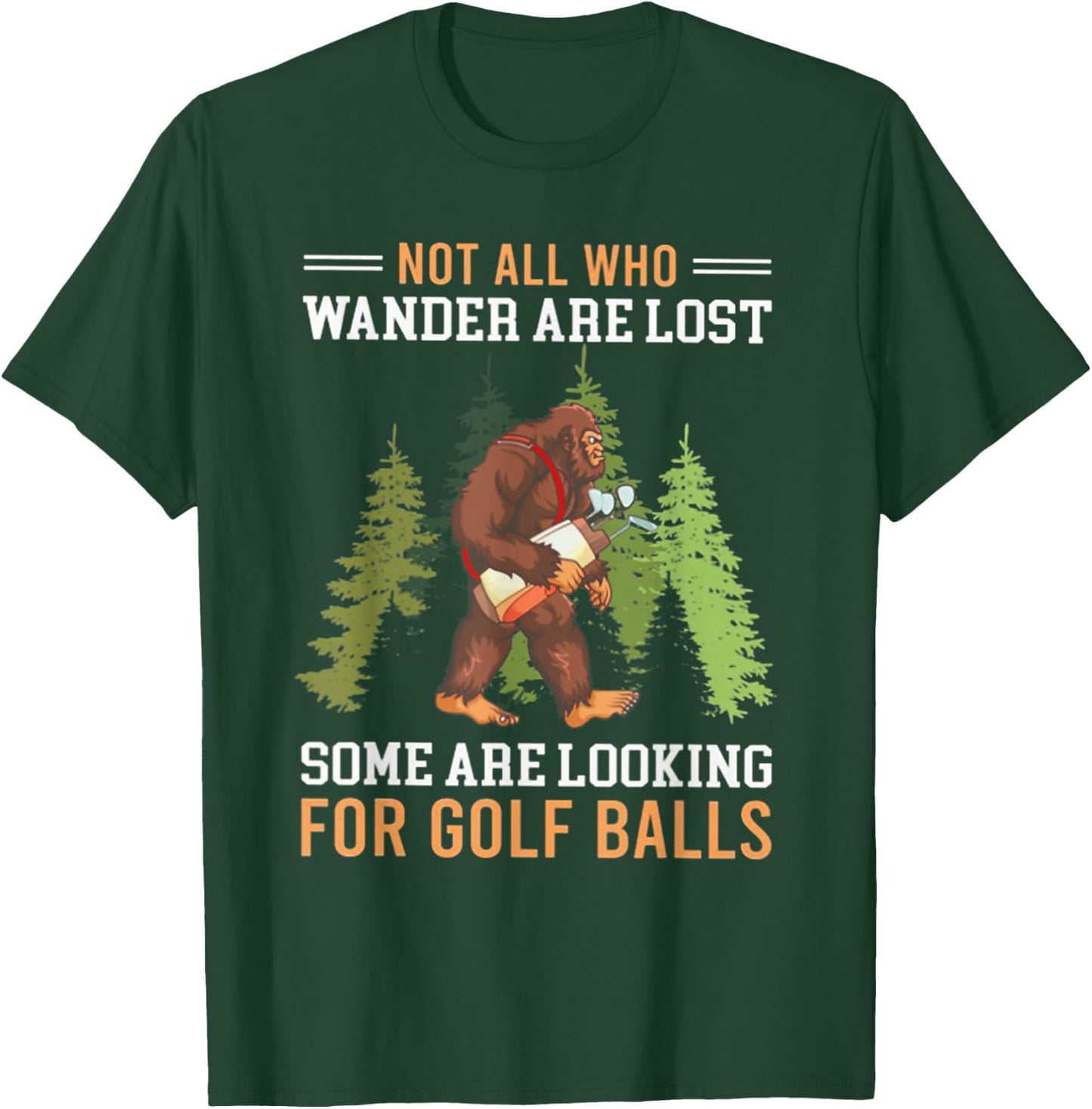 Not All Who Wander Are Lost Some Are Looking For Golf Balls T-Shirt - T-Shirt | Forest