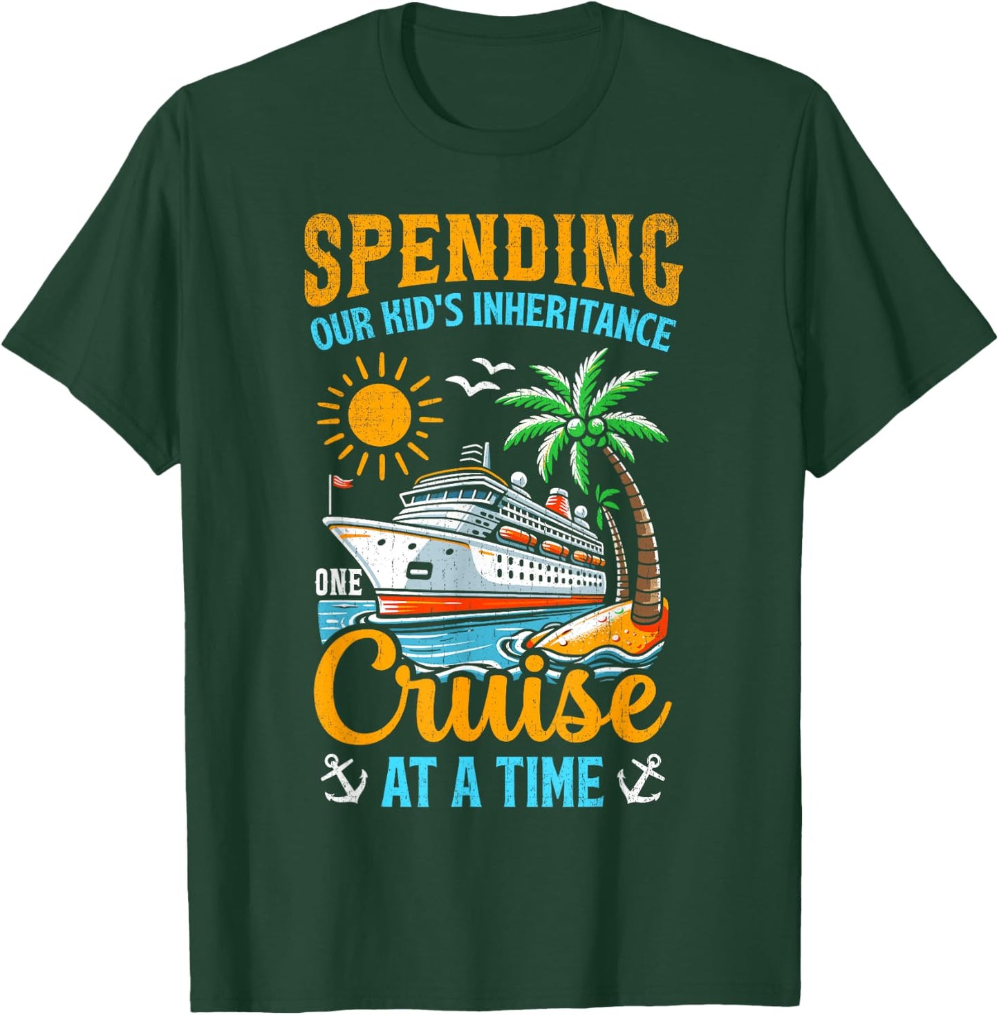 Funny Spending Our Kid's Inheritance One Cruise At A Time T-Shirt - T-Shirt | Forest
