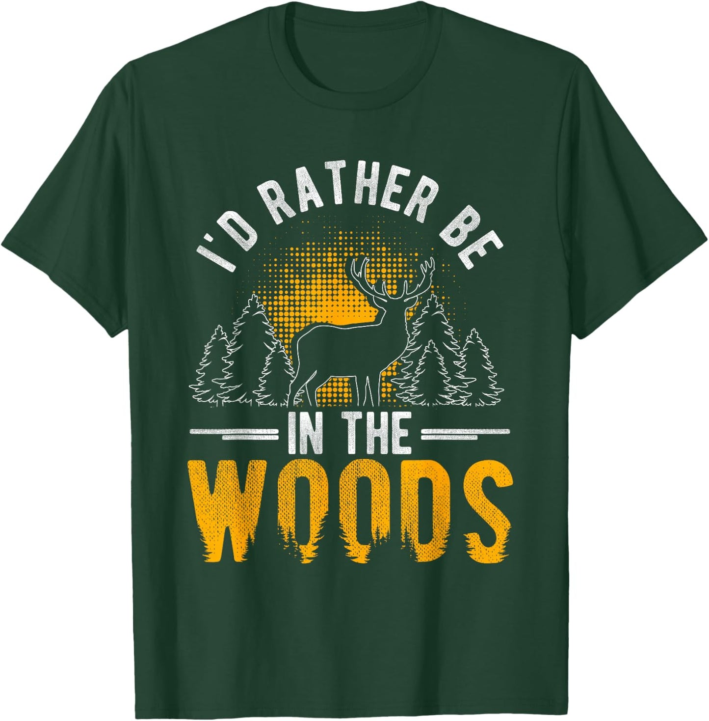 I'd Rather Be In The Woods Deer Hunting Woods T-Shirt - T-Shirt | Forest