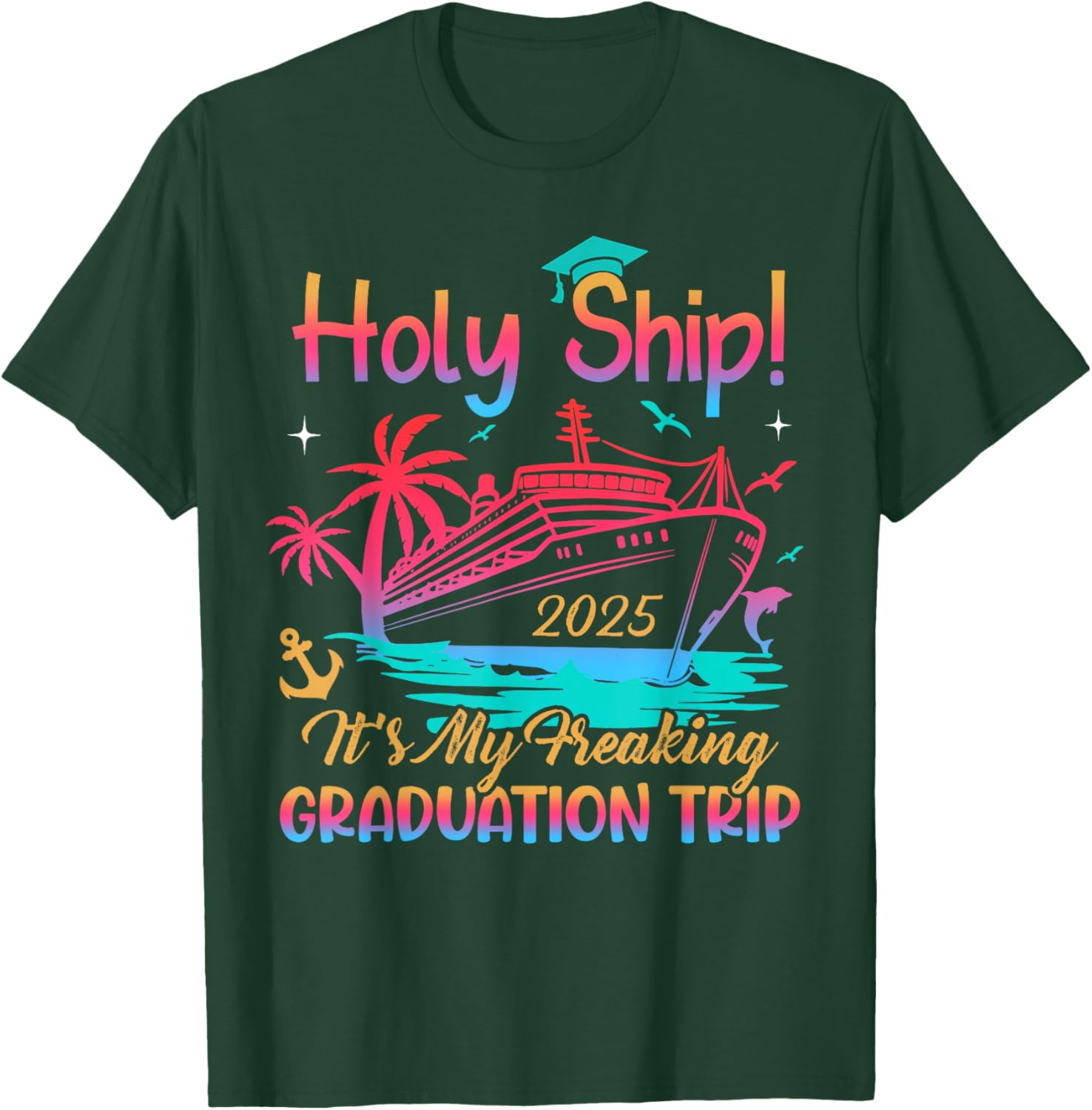 Holy Ship Freaking Graduation Trip 2025 Cruise Traveling T-Shirt - T-Shirt | Forest
