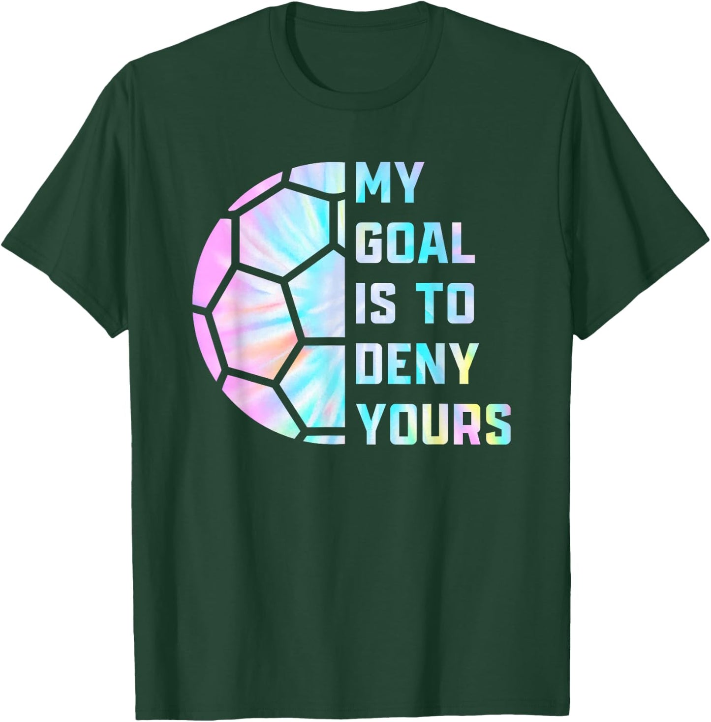 Funny My Goal Is to Deny Yours Soccer Goalie Defender T-Shirt - T-Shirt | Forest