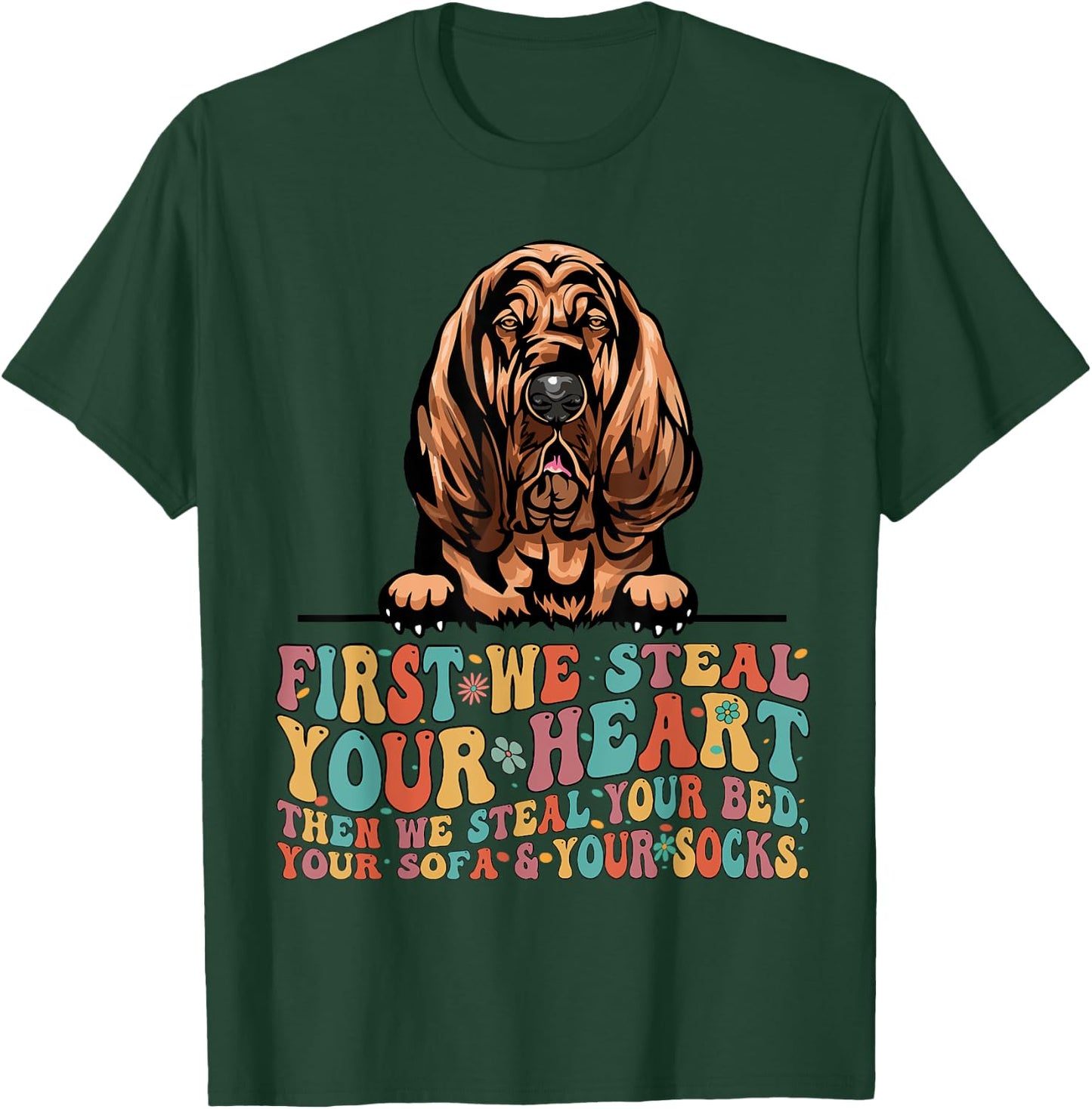 Bloodhound First We Steal Your Heart Then Bed Sofa Socks T-Shirt - T-Shirt | Forest