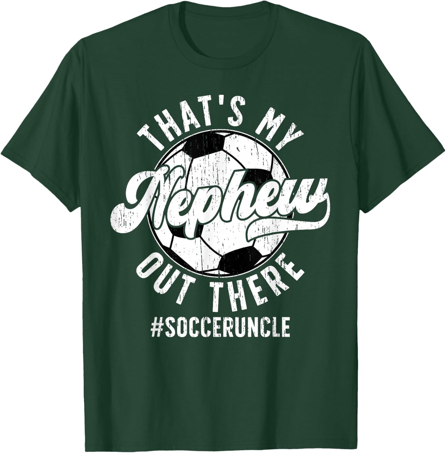 That's My Nephew Soccer Uncle Of A Soccer Player Uncle T-Shirt - T-Shirt | Forest