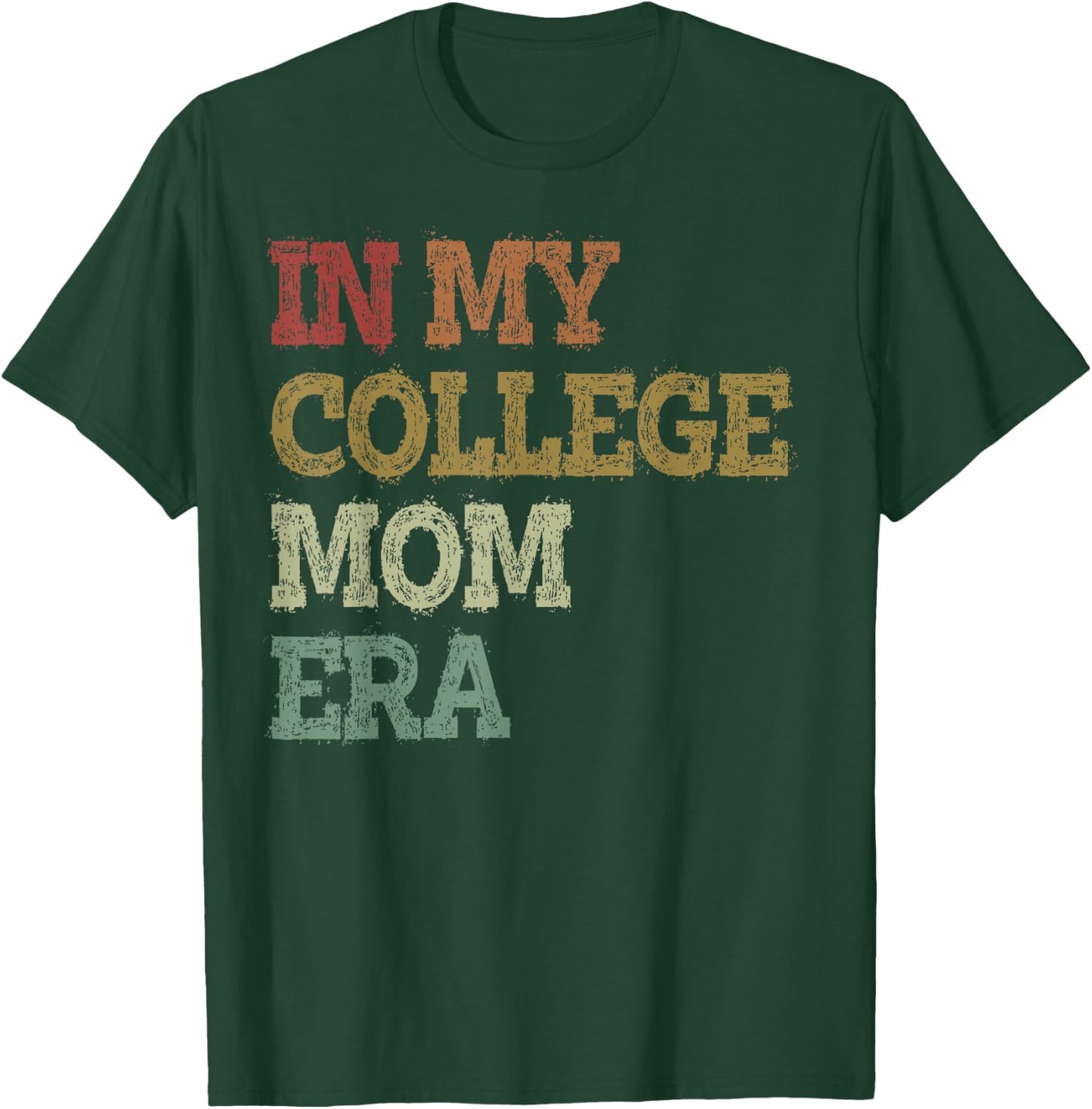 In My College Mom Era College Graduation for Mom T-Shirt - T-Shirt | Forest