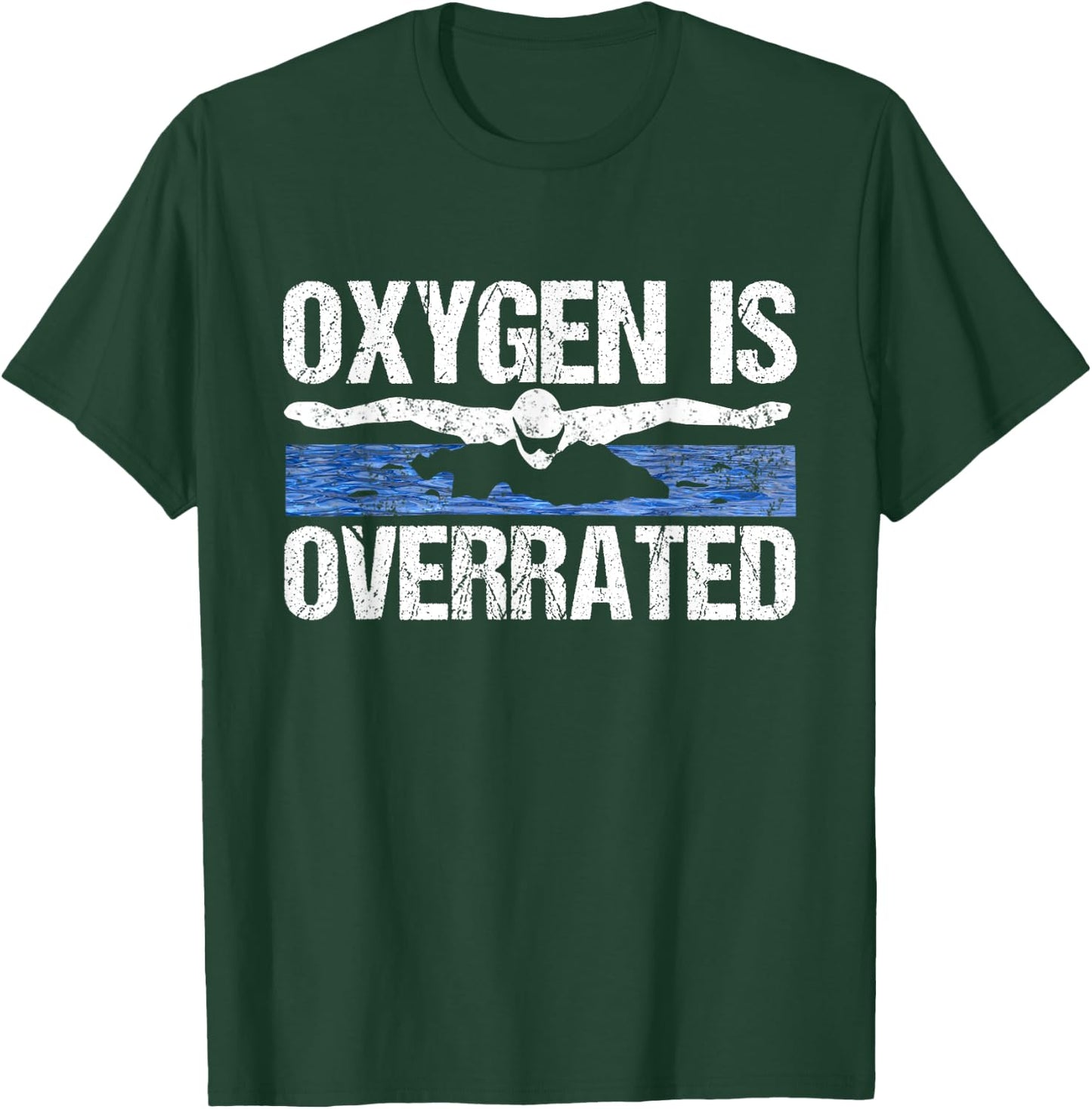 Oxygen Is Overrated Funny Swimming Swim Team Coach Gift T-Shirt - T-Shirt | Forest
