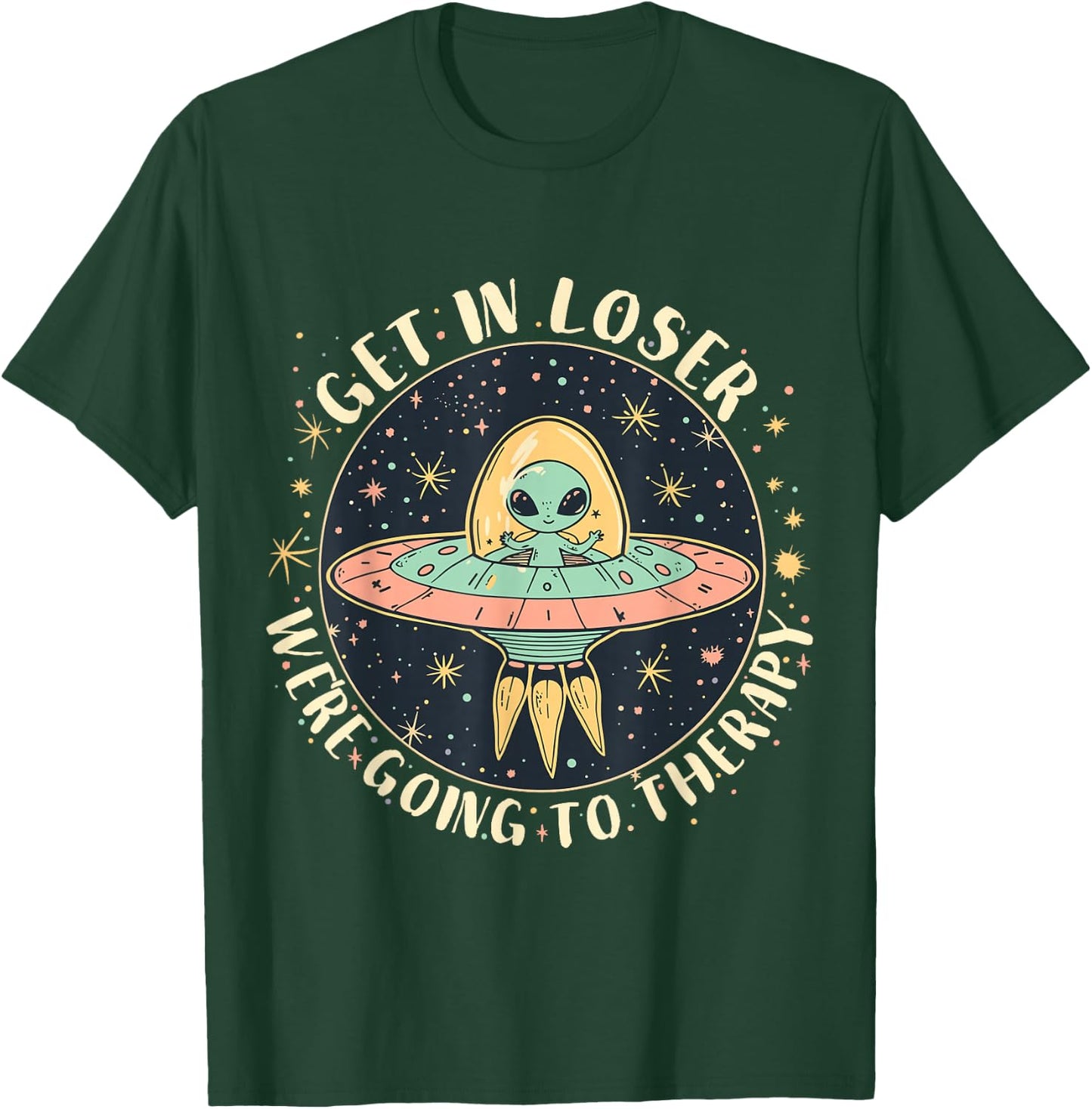Get in Loser Therapy Funny Alien UFO T-Shirt - T-Shirt | Forest