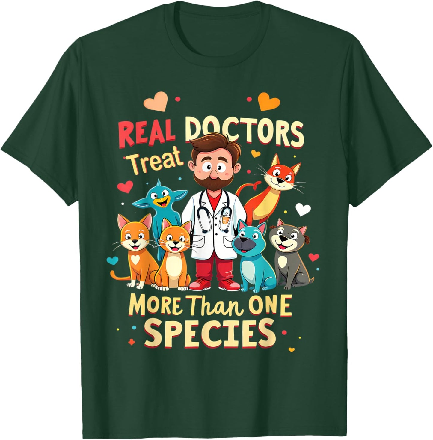 Real Doctors Treat More Than One Species Vet T-Shirt - T-Shirt | Forest
