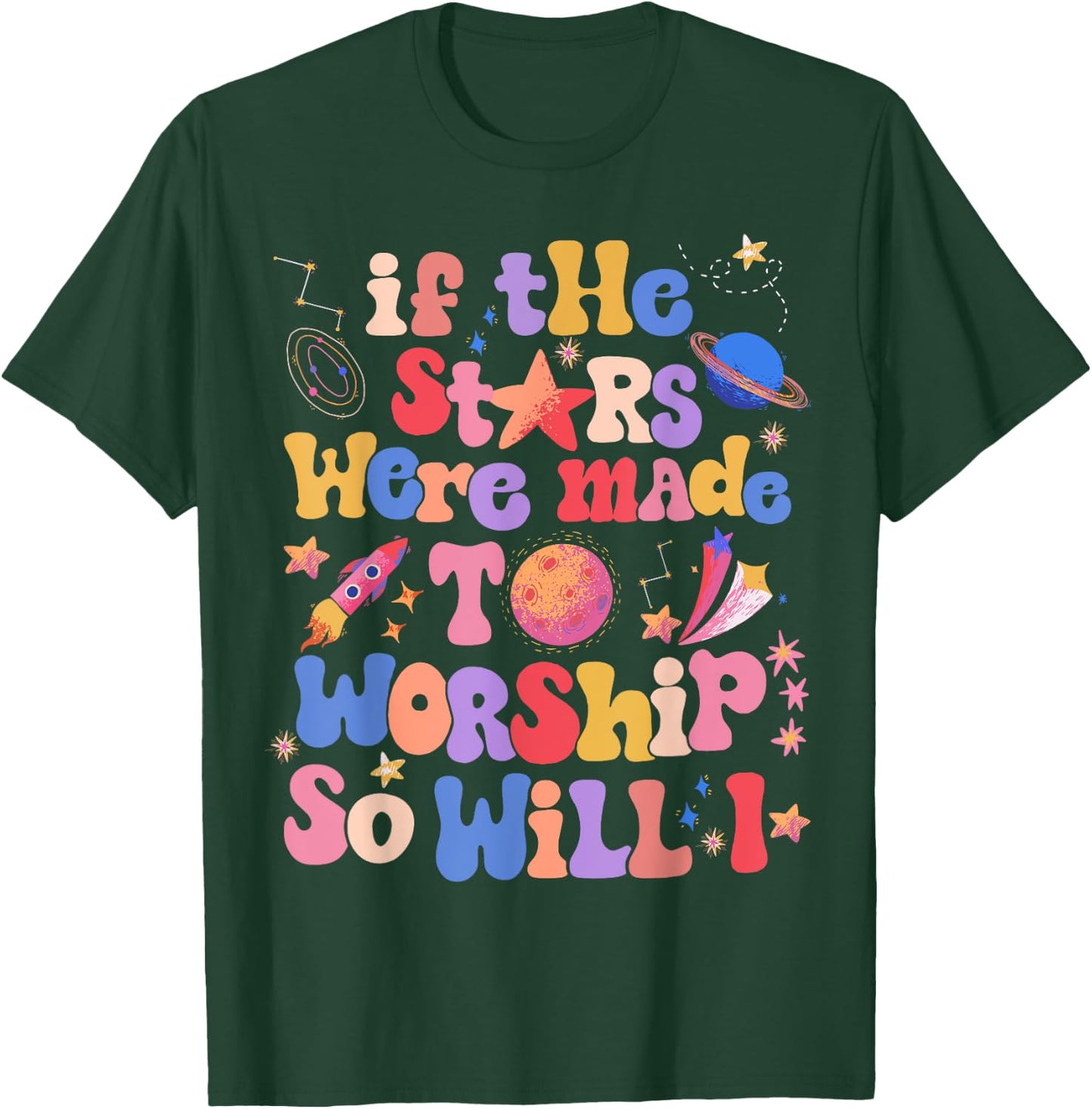 If The Stars Were Made To Worship So Will I T-Shirt - T-Shirt | Forest