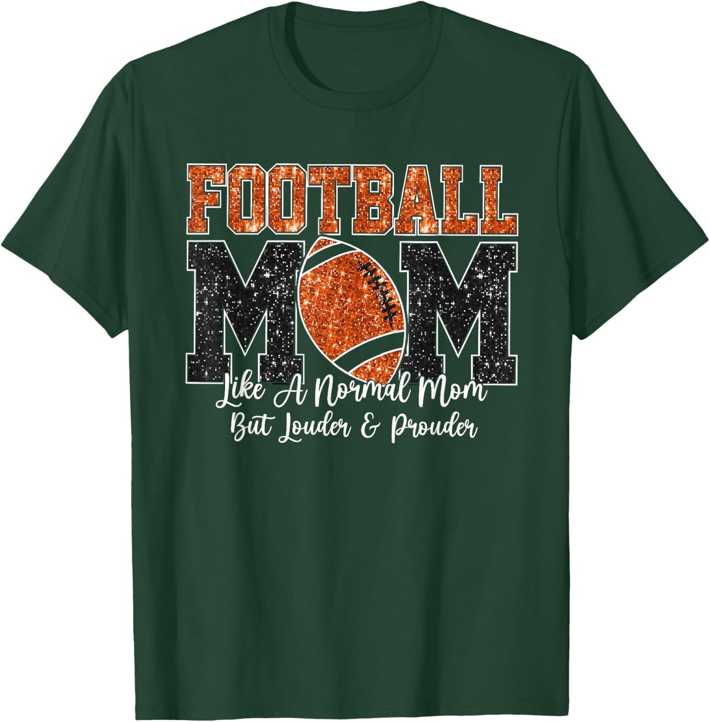 Football Mom Like A Normal Mom But Louder & Prouder Game Day T-Shirt - T-Shirt | Forest