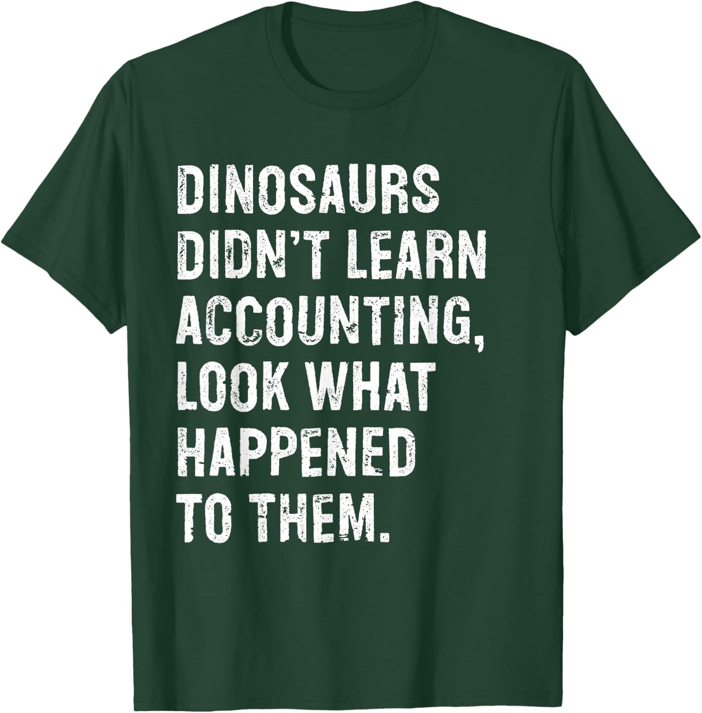 Dinosaurs Didn't Learn Accounting Funny Accountant T-Shirt - T-Shirt | Forest