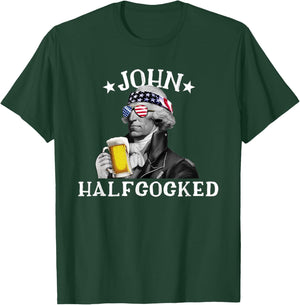 John Halfcocked Drunk President John Hancock 4th Of July Women Men T-Shirt - T-Shirt | Forest