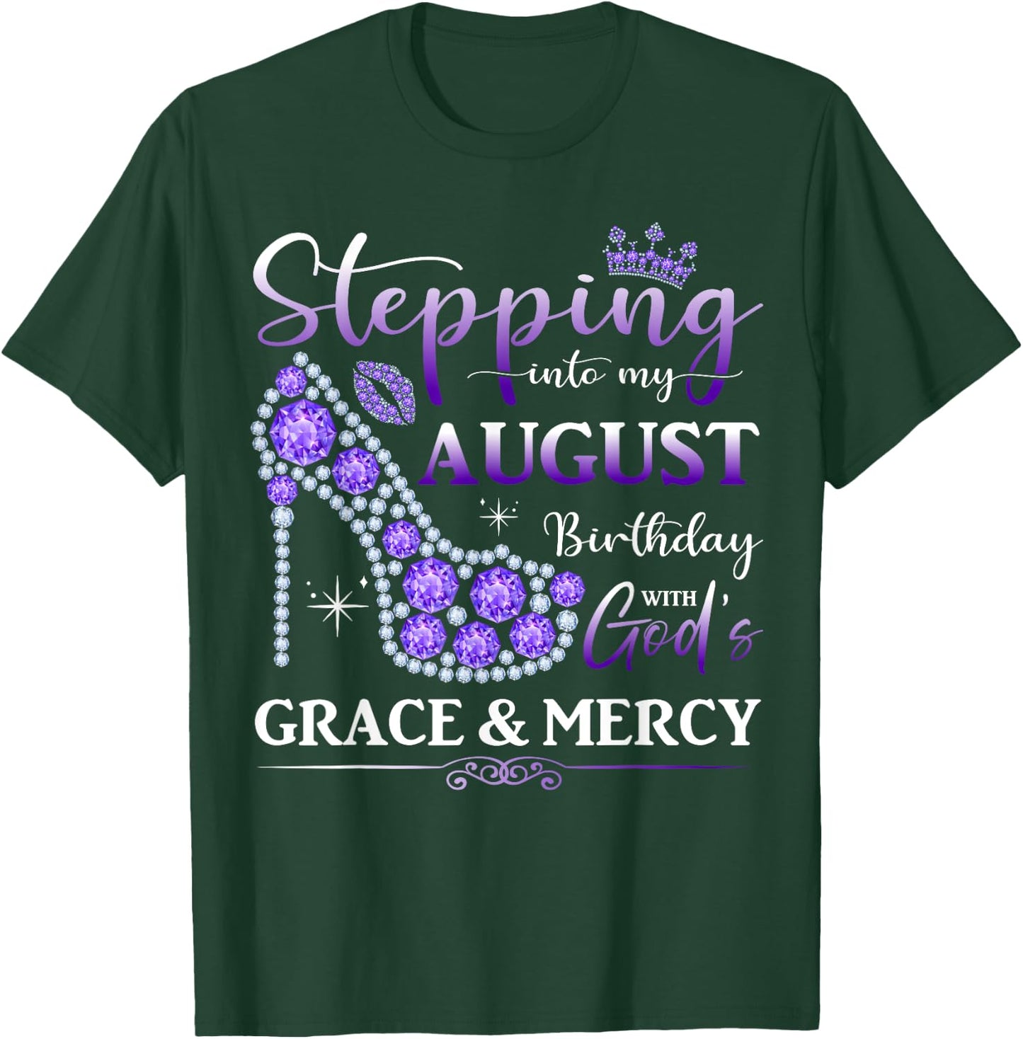 Stepping into My August Birthday With God's Grace And Mercy T-Shirt - T-Shirt | Forest