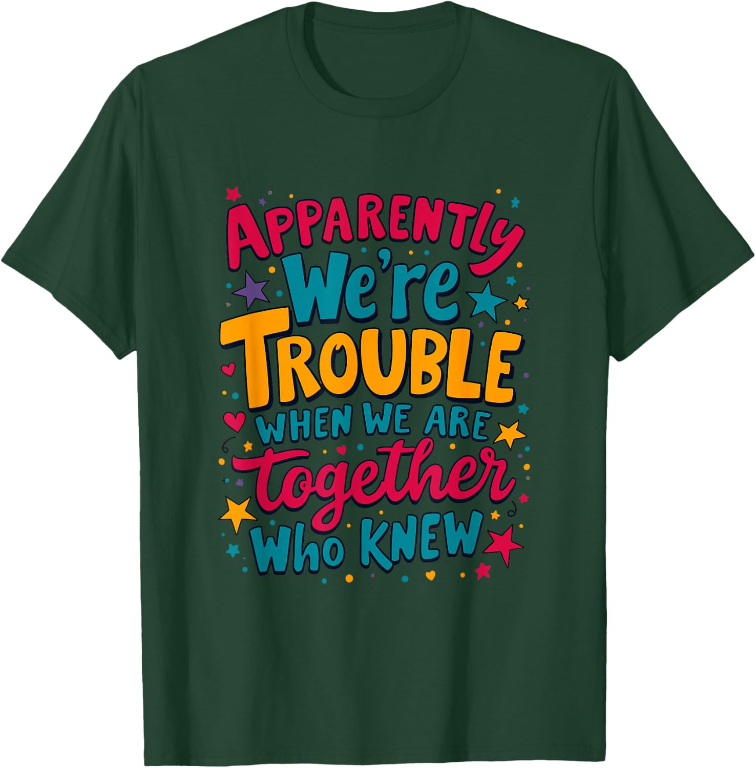 Apparently We'Re Trouble When We Are Together Who Knew T-Shirt - T-Shirt | Forest