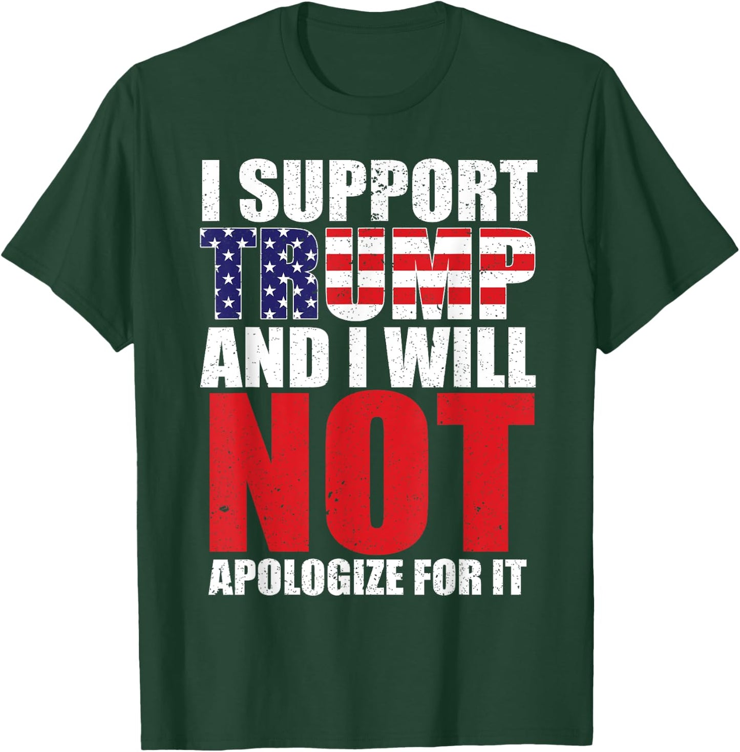 I Support Trump and I Will Not Apologize for it T-Shirt - T-Shirt | Forest