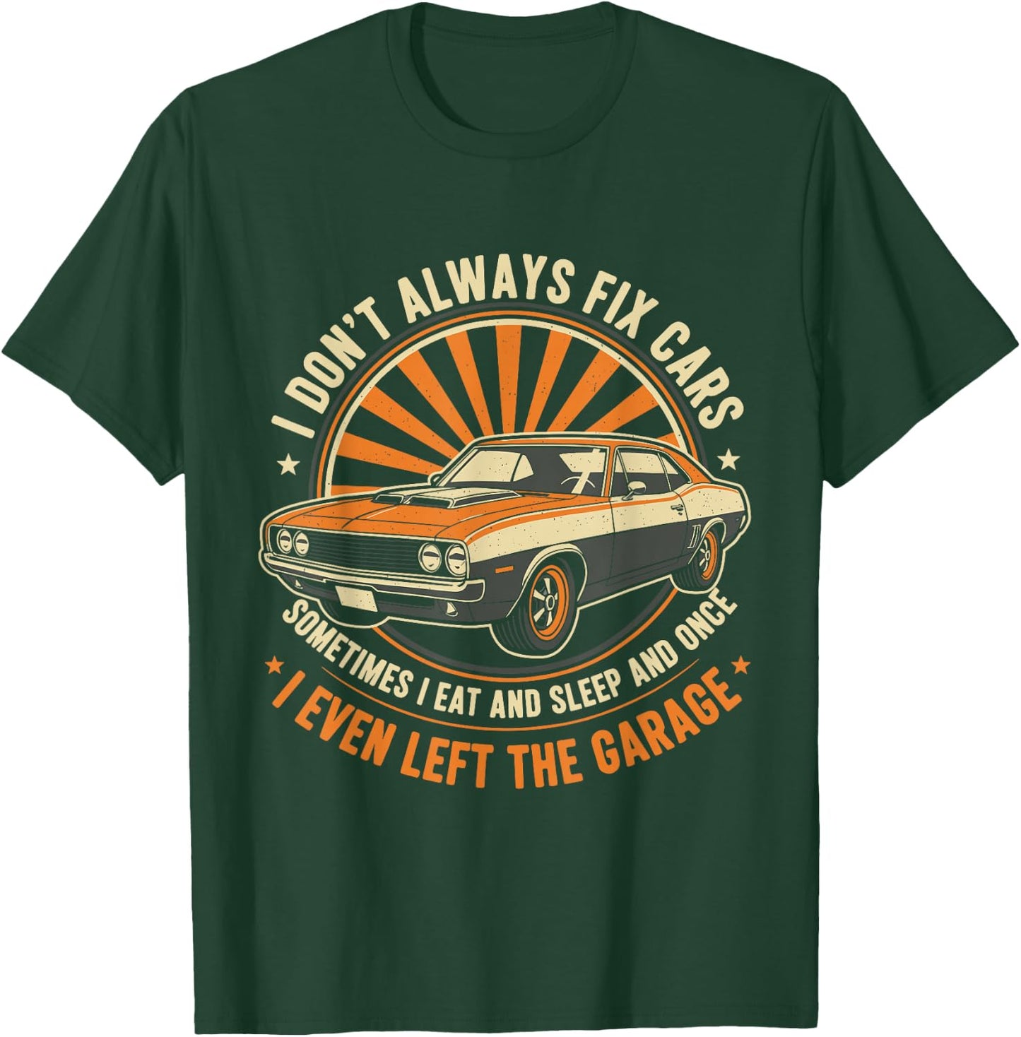 I Don’t Always Fix Cars Funny Auto Mechanic Car Guy Garage T-Shirt - T-Shirt | Forest