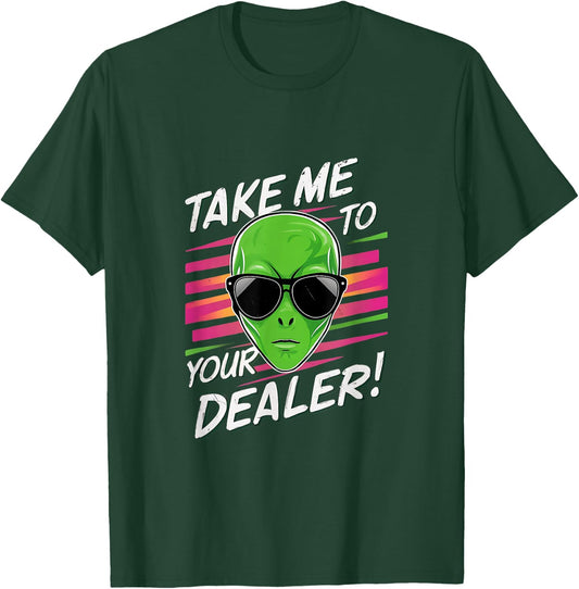 Take Me To Your Dealer Funny Alien T-Shirt - T-Shirt | Forest