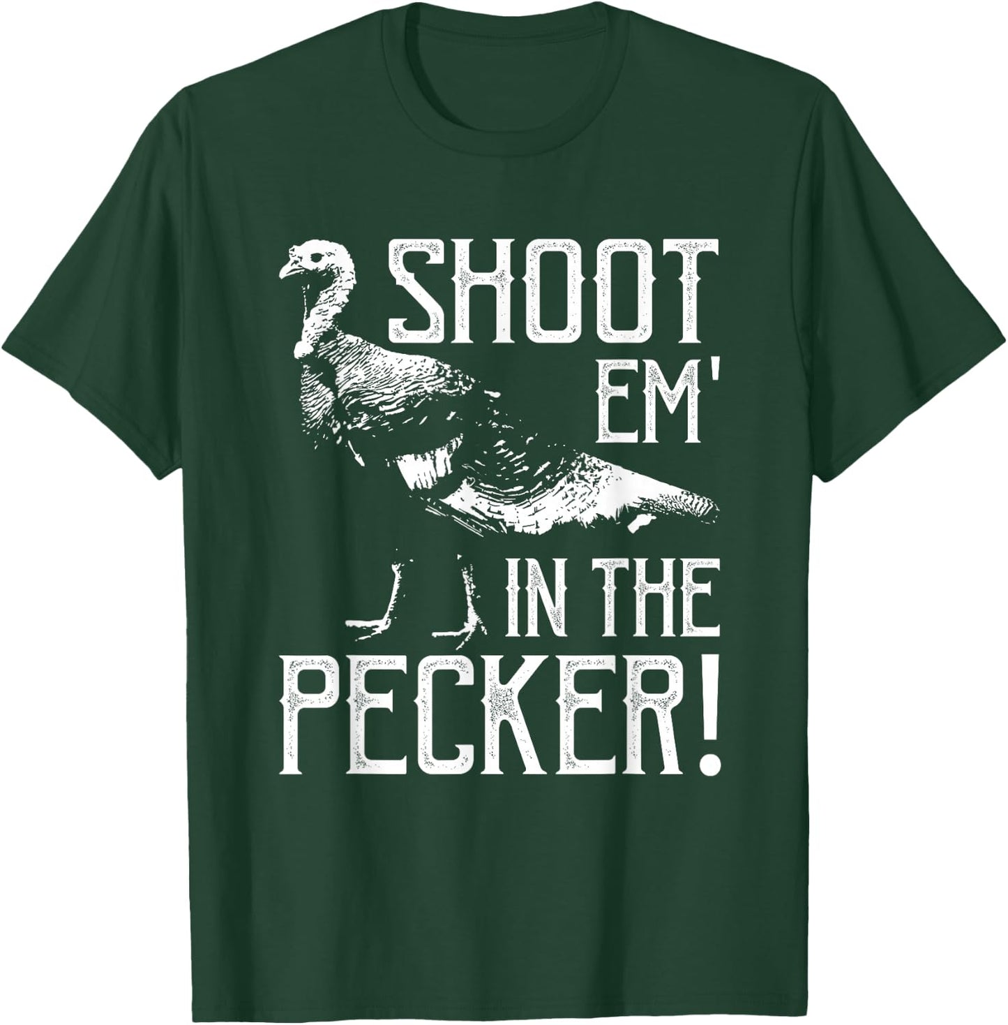 Shoot Em In The Pecker-Funny Turkey Hunting Gift T-Shirt - T-Shirt | Forest
