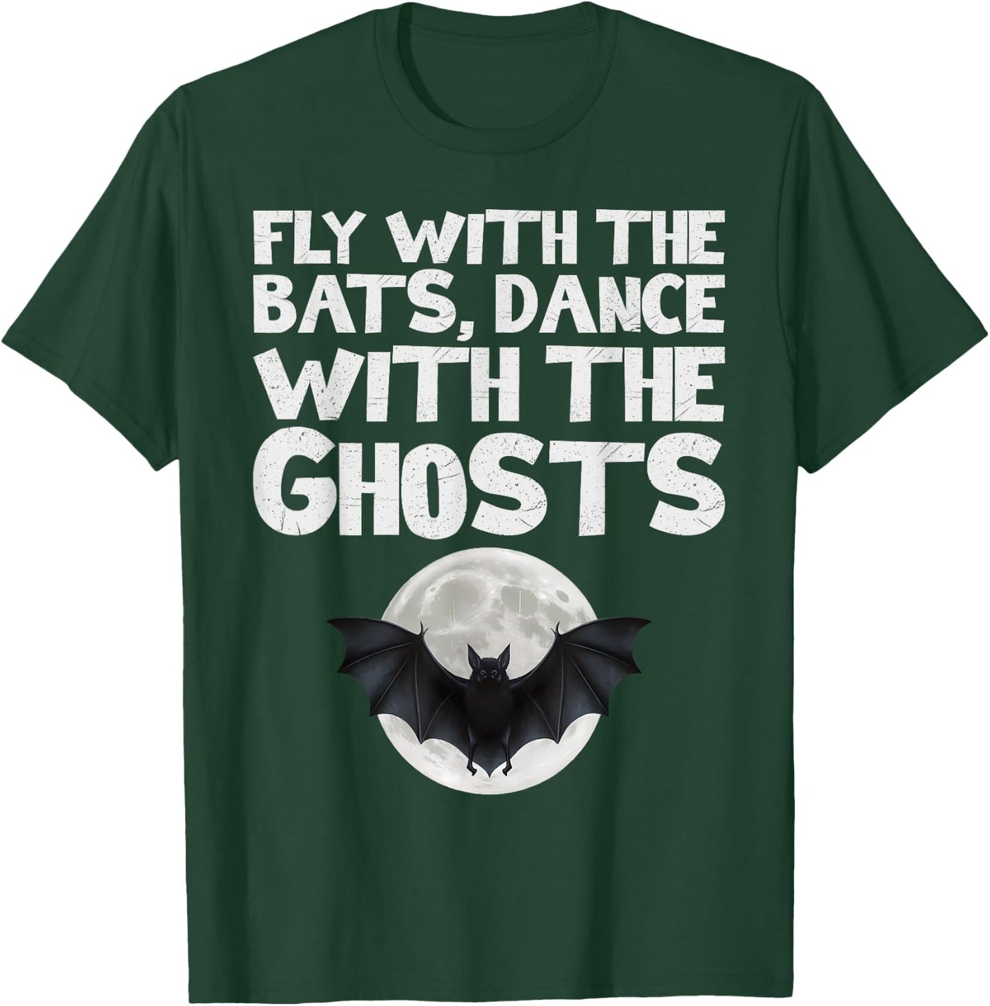 Fly with the Bats, Dance with the Ghosts T-Shirt - T-Shirt | Forest