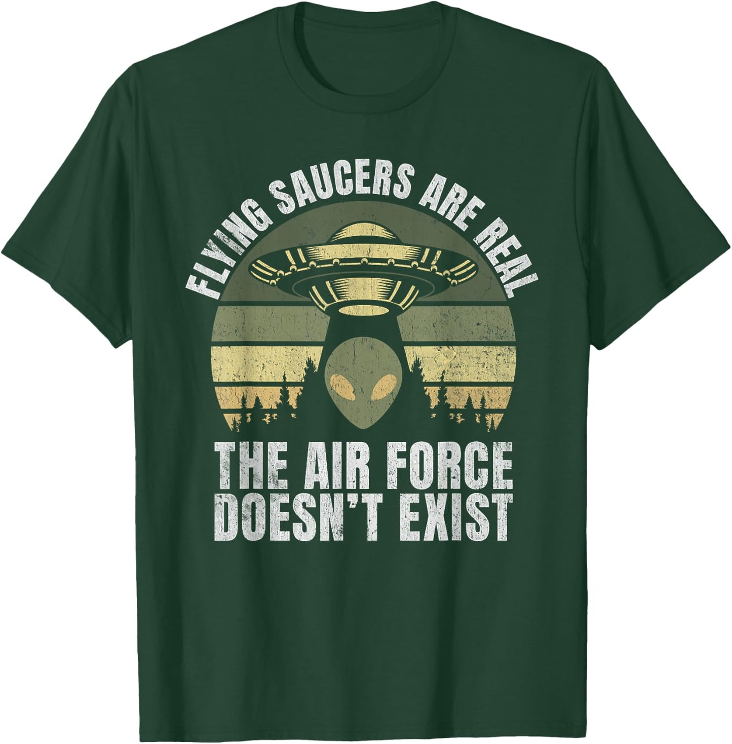 Flying Saucers Are Real The Air Force Doesn’t Exist Alien T-Shirt - T-Shirt | Forest